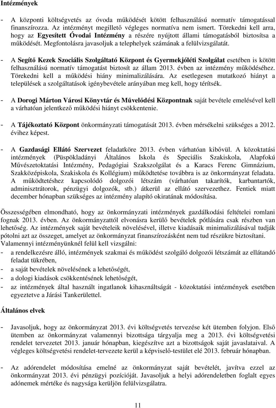 - A Segítő Kezek Szociális Szolgáltató Központ és Gyermekjóléti Szolgálat esetében is kötött felhasználású normatív támogatást biztosít az állam 2013. évben az intézmény működéséhez.