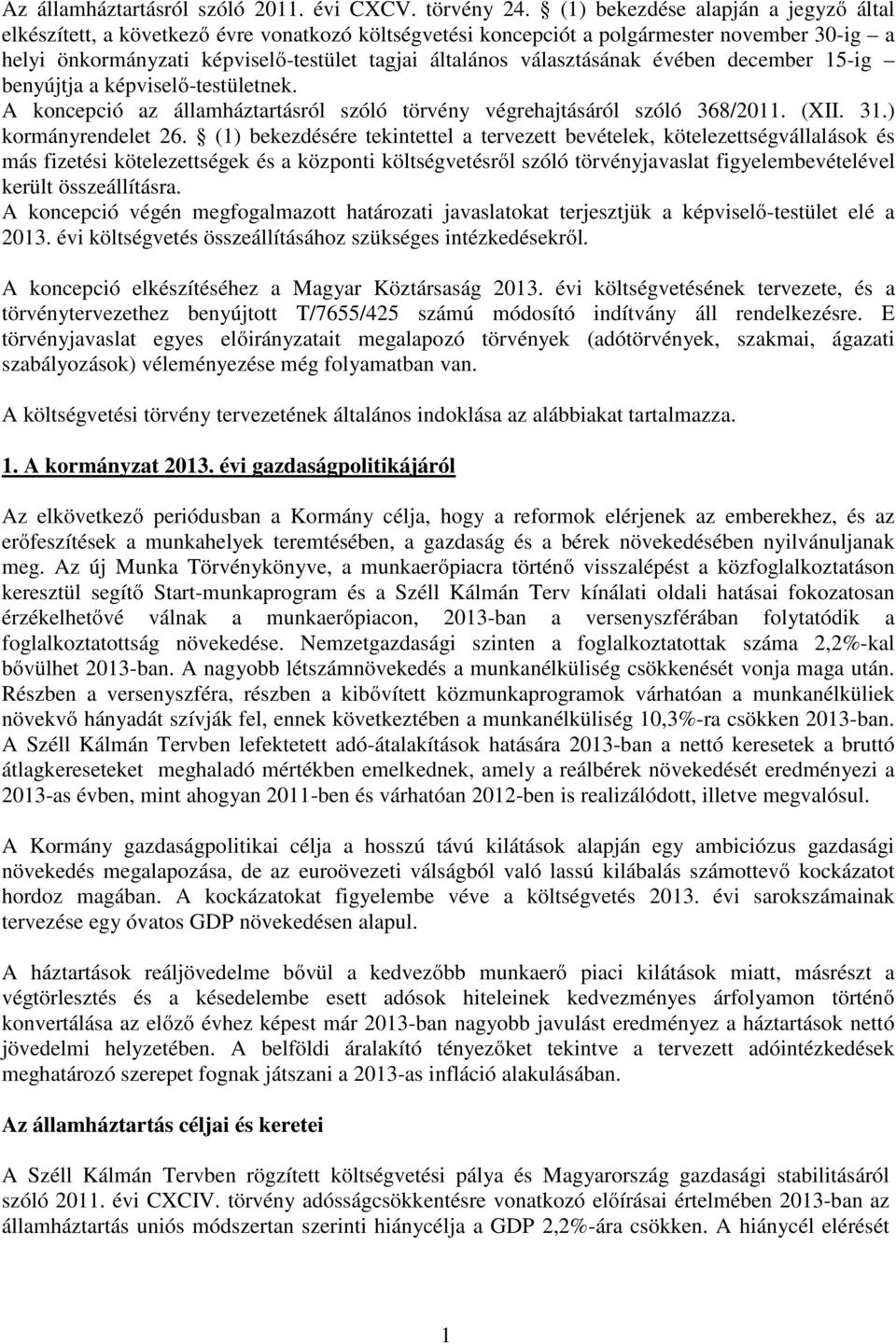 választásának évében december 15-ig benyújtja a képviselő-testületnek. A koncepció az államháztartásról szóló törvény végrehajtásáról szóló 368/2011. (II. 31.) kormányrendelet 26.