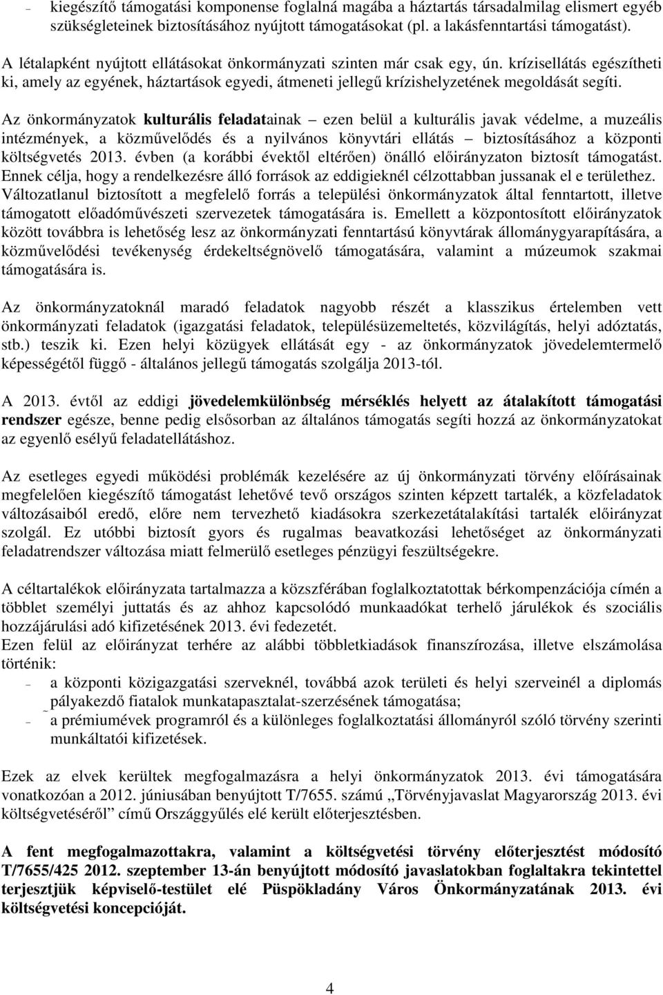 Az önkormányzatok kulturális feladatainak ezen belül a kulturális javak védelme, a muzeális intézmények, a közművelődés és a nyilvános könyvtári ellátás biztosításához a központi költségvetés 2013.