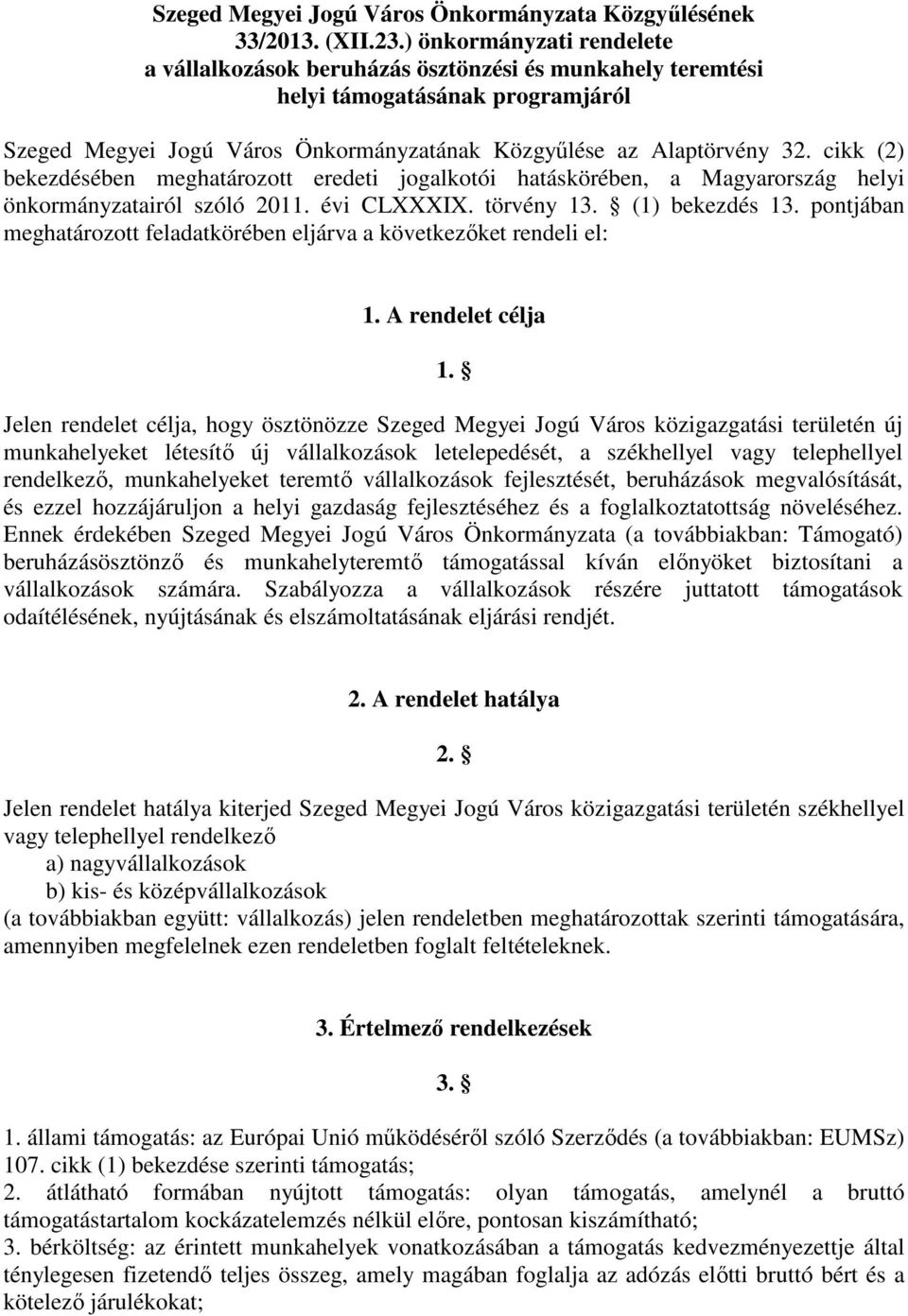 cikk (2) bekezdésében meghatározott eredeti jogalkotói hatáskörében, a Magyarország helyi önkormányzatairól szóló 2011. évi CLXXXIX. törvény 13. (1) bekezdés 13.