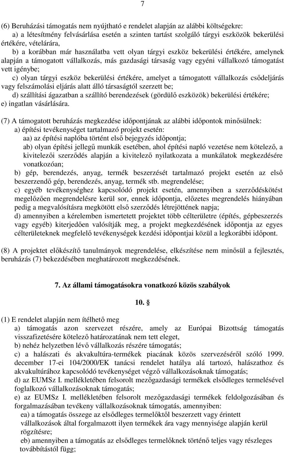 tárgyi eszköz bekerülési értékére, amelyet a támogatott vállalkozás csıdeljárás vagy felszámolási eljárás alatt álló társaságtól szerzett be; d) szállítási ágazatban a szállító berendezések (gördülı