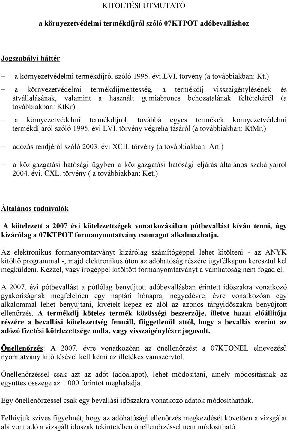 termékdíjról, továbbá egyes termékek környezetvédelmi termékdíjáról szóló 1995. évi LVI. törvény végrehajtásáról (a továbbiakban: KtMr.) adózás rendjéről szóló 2003. évi XCII.