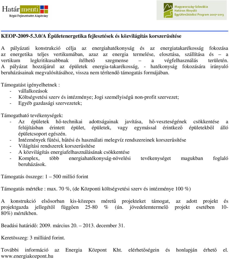 energia termelése, elosztása, szállítása és a vertikum legkritikusabbnak ítélhetı szegmense a végfelhasználás területén.