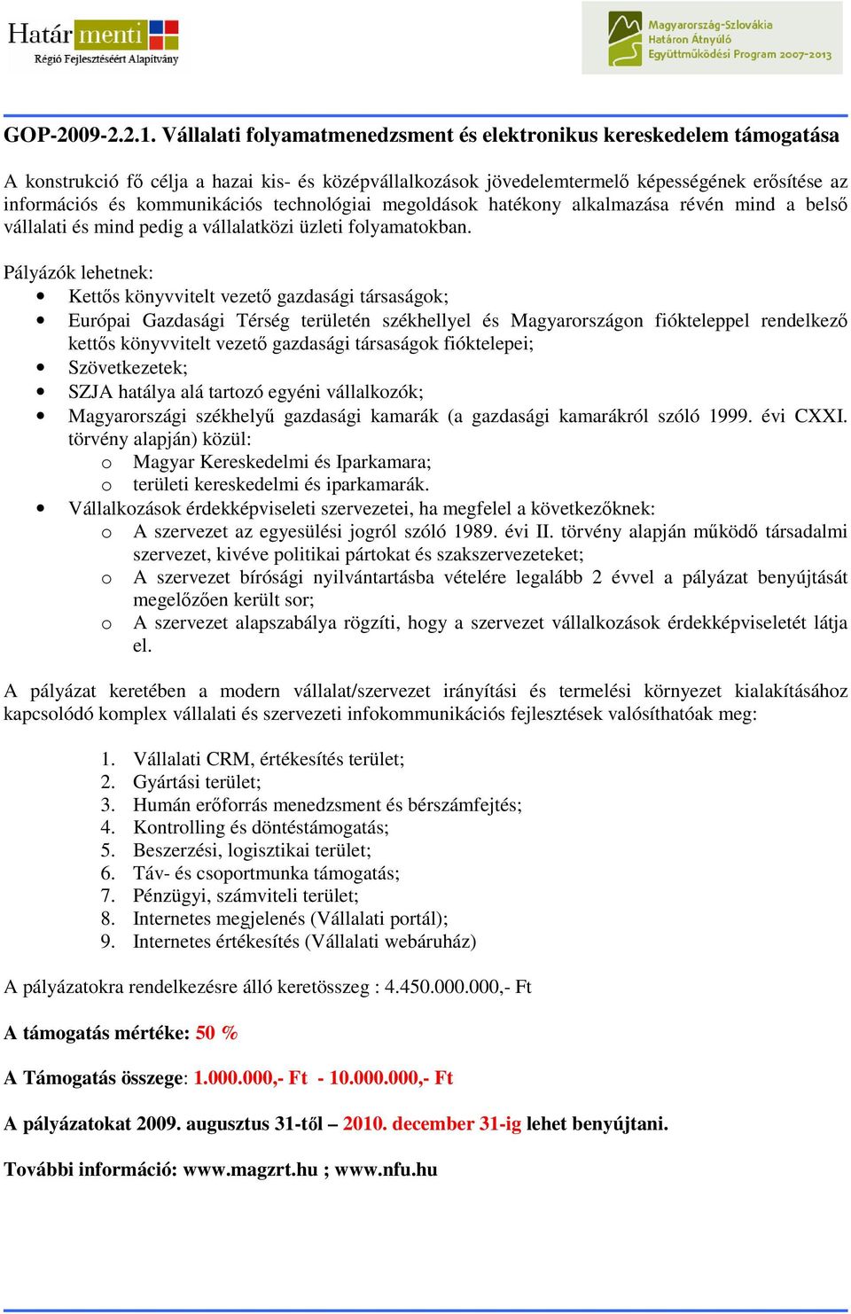 technológiai megoldások hatékony alkalmazása révén mind a belsı vállalati és mind pedig a vállalatközi üzleti folyamatokban.