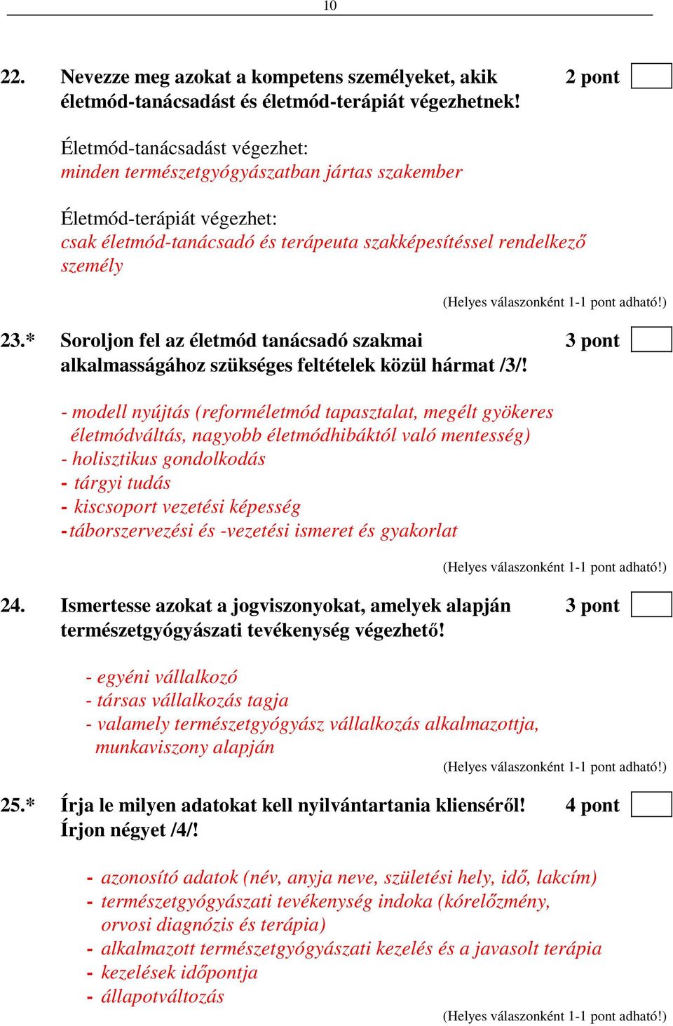 * Soroljon fel az életmód tanácsadó szakmai 3 pont alkalmasságához szükséges feltételek közül hármat /3/!