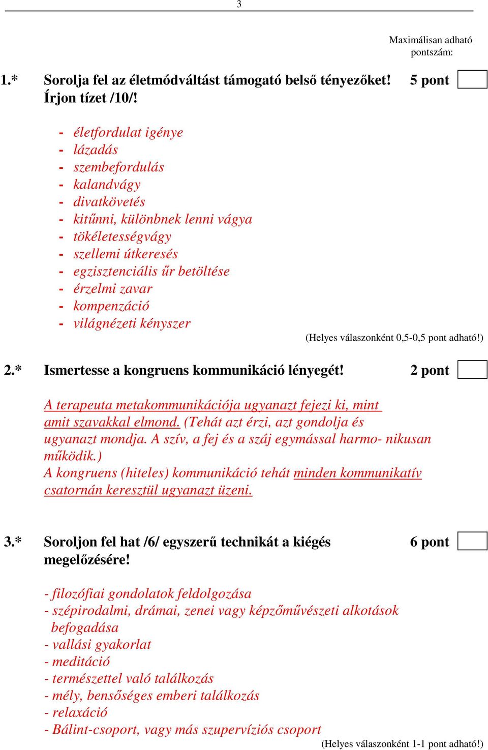 kompenzáció - világnézeti kényszer (Helyes válaszonként 0,5-0,5 pont adható!) 2.* Ismertesse a kongruens kommunikáció lényegét!