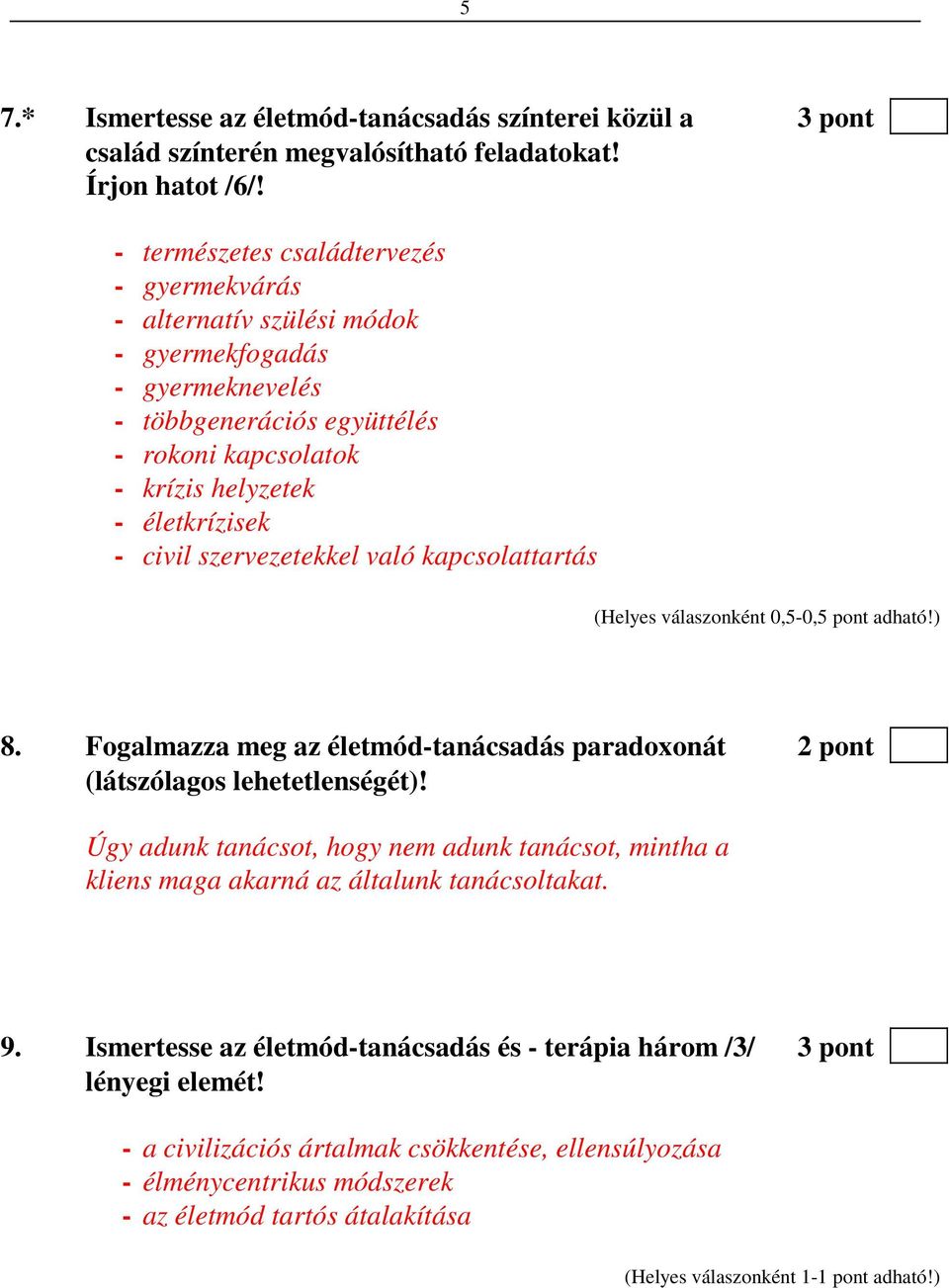 szervezetekkel való kapcsolattartás (Helyes válaszonként 0,5-0,5 pont adható!) 8. Fogalmazza meg az életmód-tanácsadás paradoxonát 2 pont (látszólagos lehetetlenségét)!