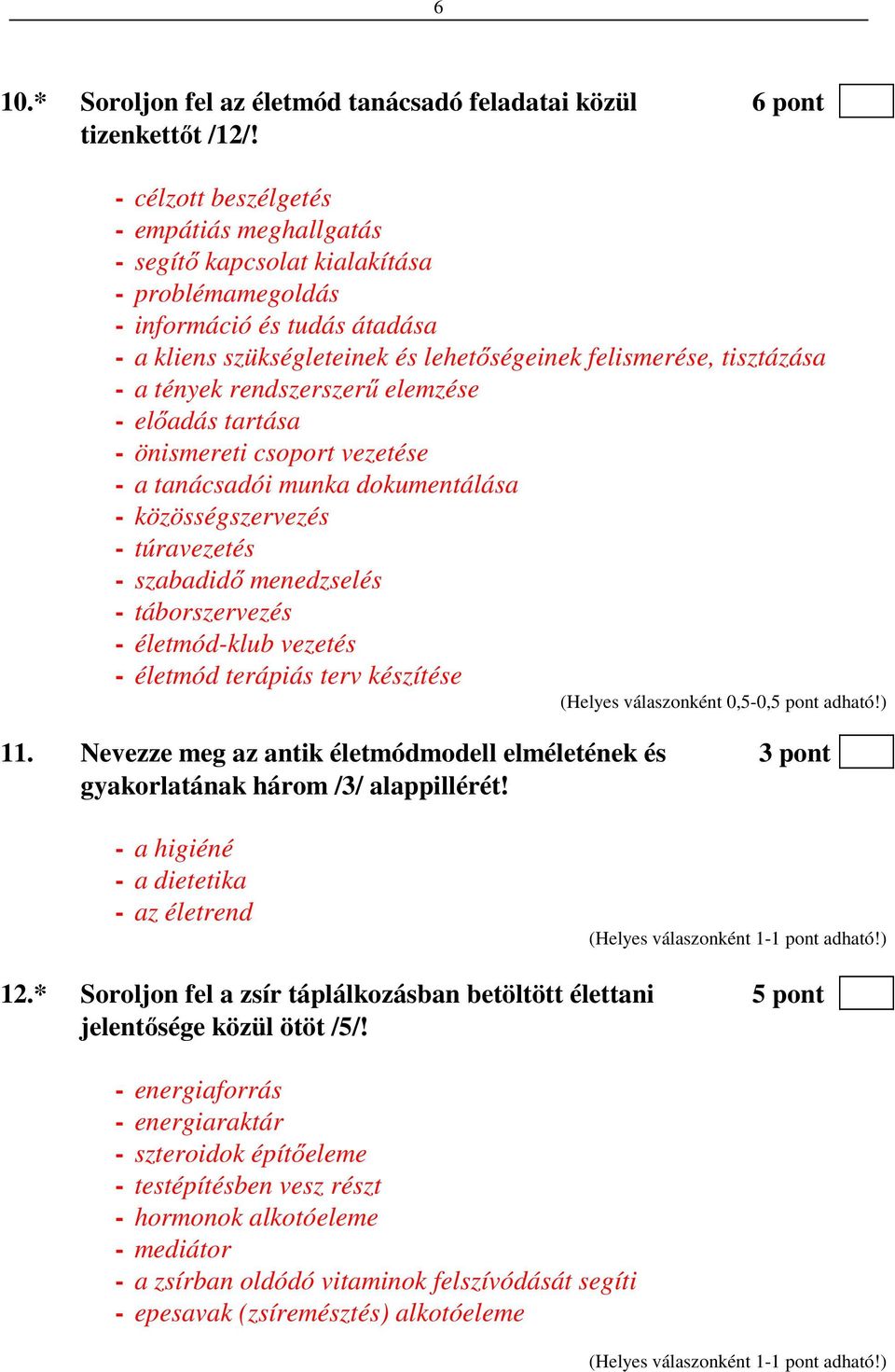 tények rendszerszerű elemzése - előadás tartása - önismereti csoport vezetése - a tanácsadói munka dokumentálása - közösségszervezés - túravezetés - szabadidő menedzselés - táborszervezés -