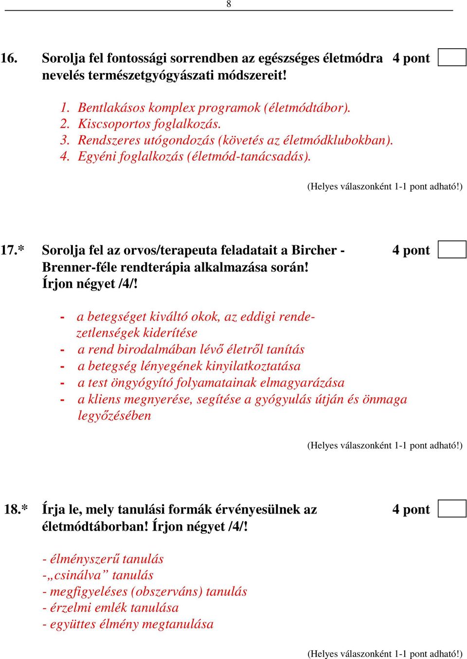 * Sorolja fel az orvos/terapeuta feladatait a Bircher - 4 pont Brenner-féle rendterápia alkalmazása során! Írjon négyet /4/!