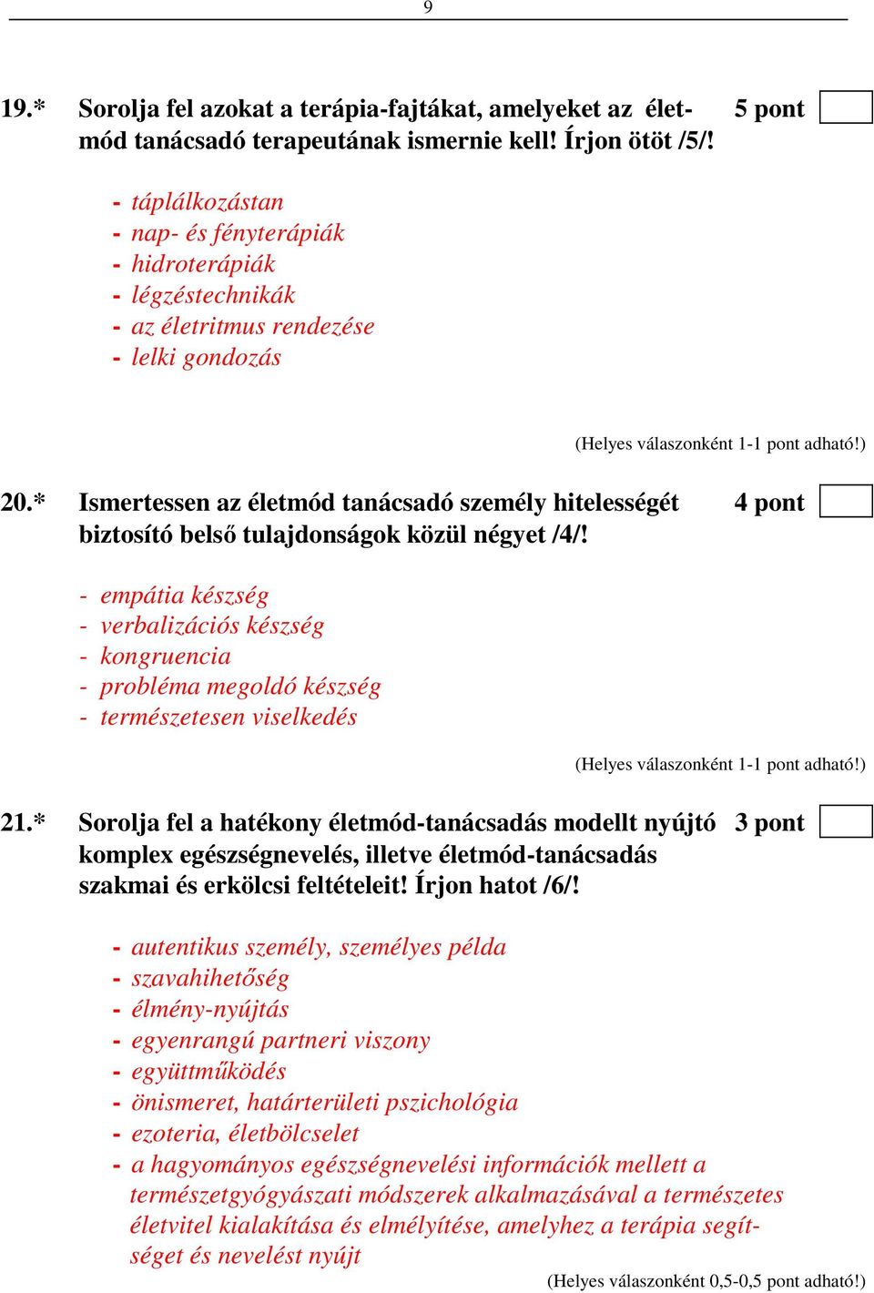 * Ismertessen az életmód tanácsadó személy hitelességét 4 pont biztosító belső tulajdonságok közül négyet /4/!