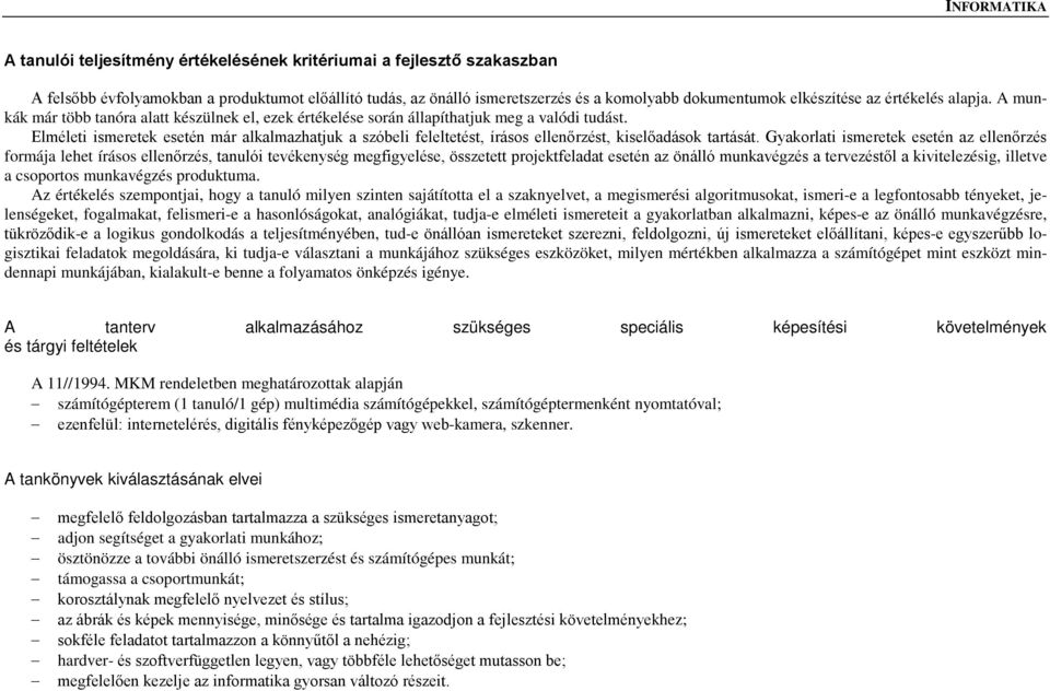 Elméleti ismeretek esetén már alkalmazhatjuk a szóbeli feleltetést, írásos ellenőrzést, kiselőadások tartását.