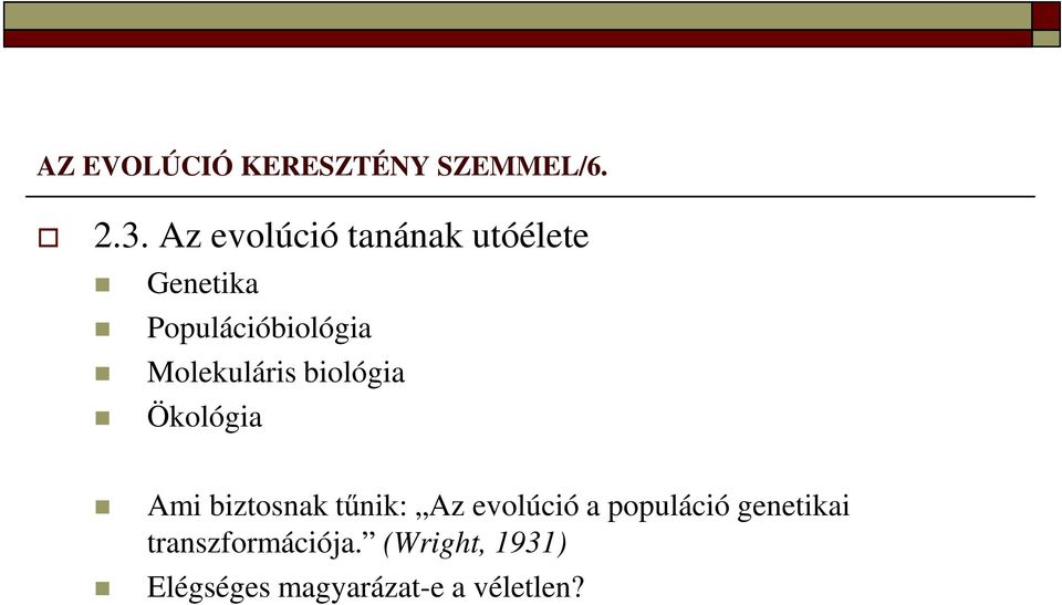 Molekuláris biológia Ökológia Ami biztosnak tűnik: Az