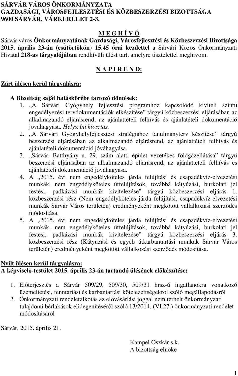 45 órai kezdettel a Sárvári Közös Önkormányzati Hivatal 218-as tárgyalójában rendkívüli ülést tart, amelyre tisztelettel meghívom.