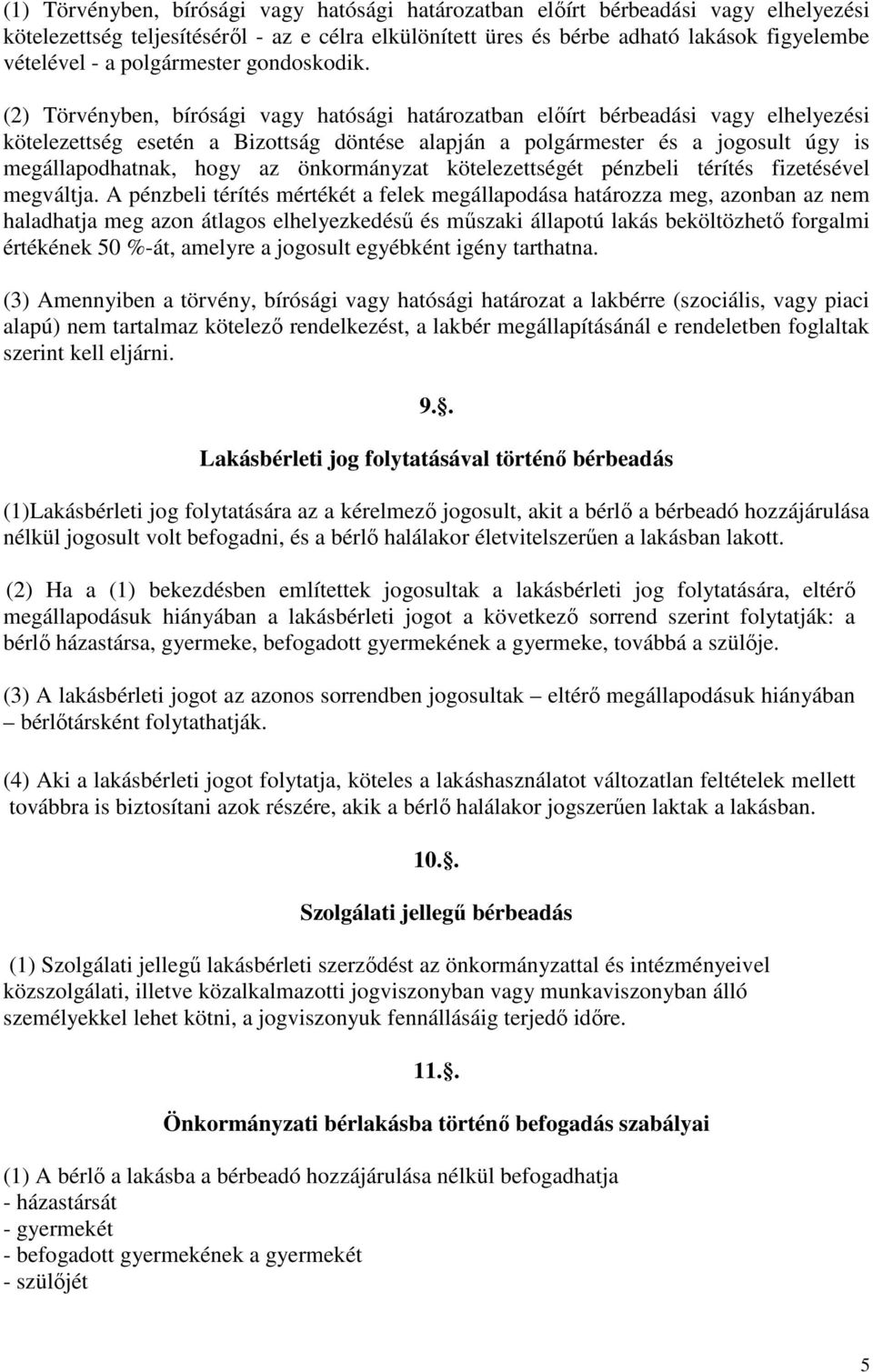 (2) Törvényben, bírósági vagy hatósági határozatban előírt bérbeadási vagy elhelyezési kötelezettség esetén a Bizottság döntése alapján a polgármester és a jogosult úgy is megállapodhatnak, hogy az