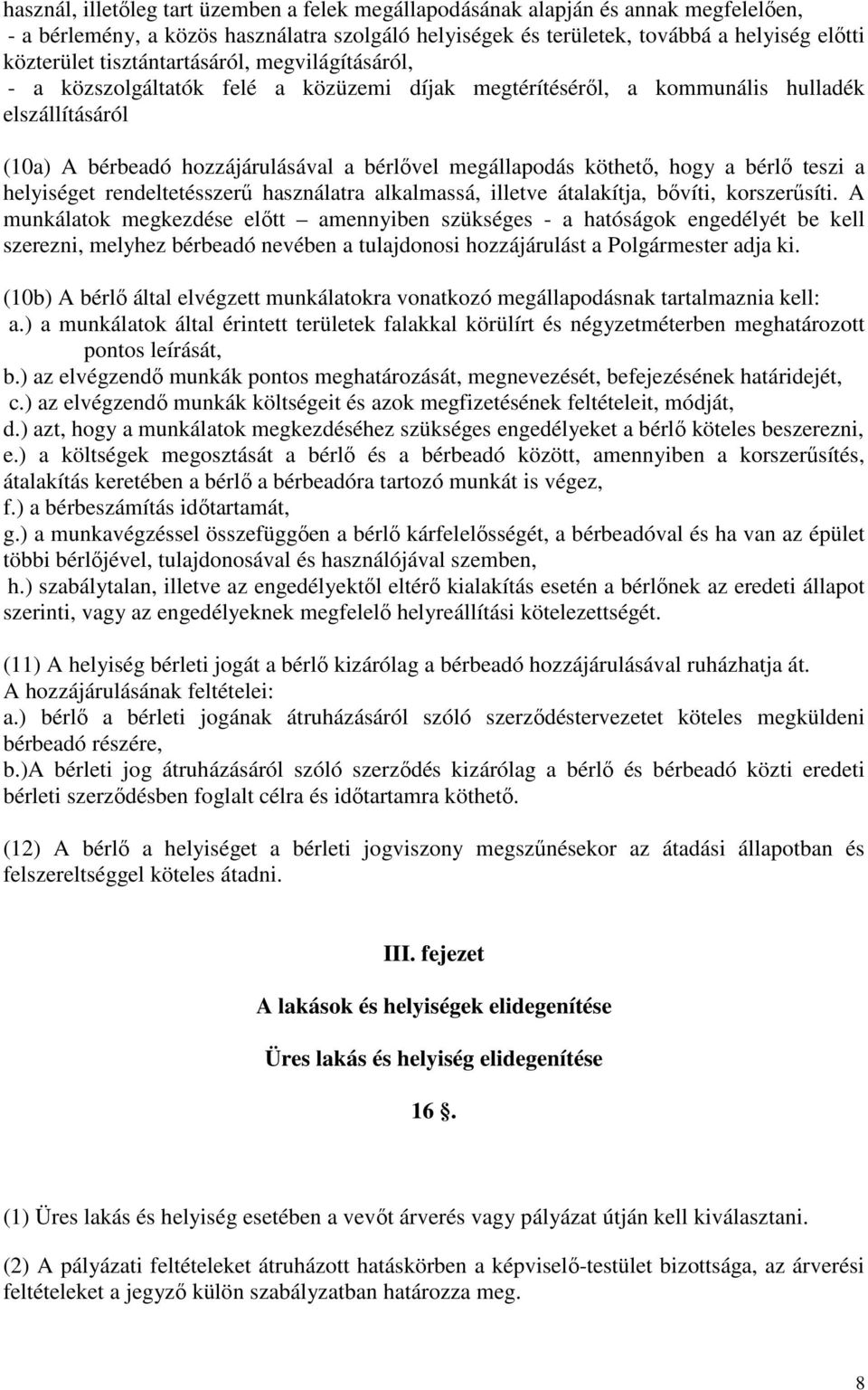 hogy a bérlő teszi a helyiséget rendeltetésszerű használatra alkalmassá, illetve átalakítja, bővíti, korszerűsíti.