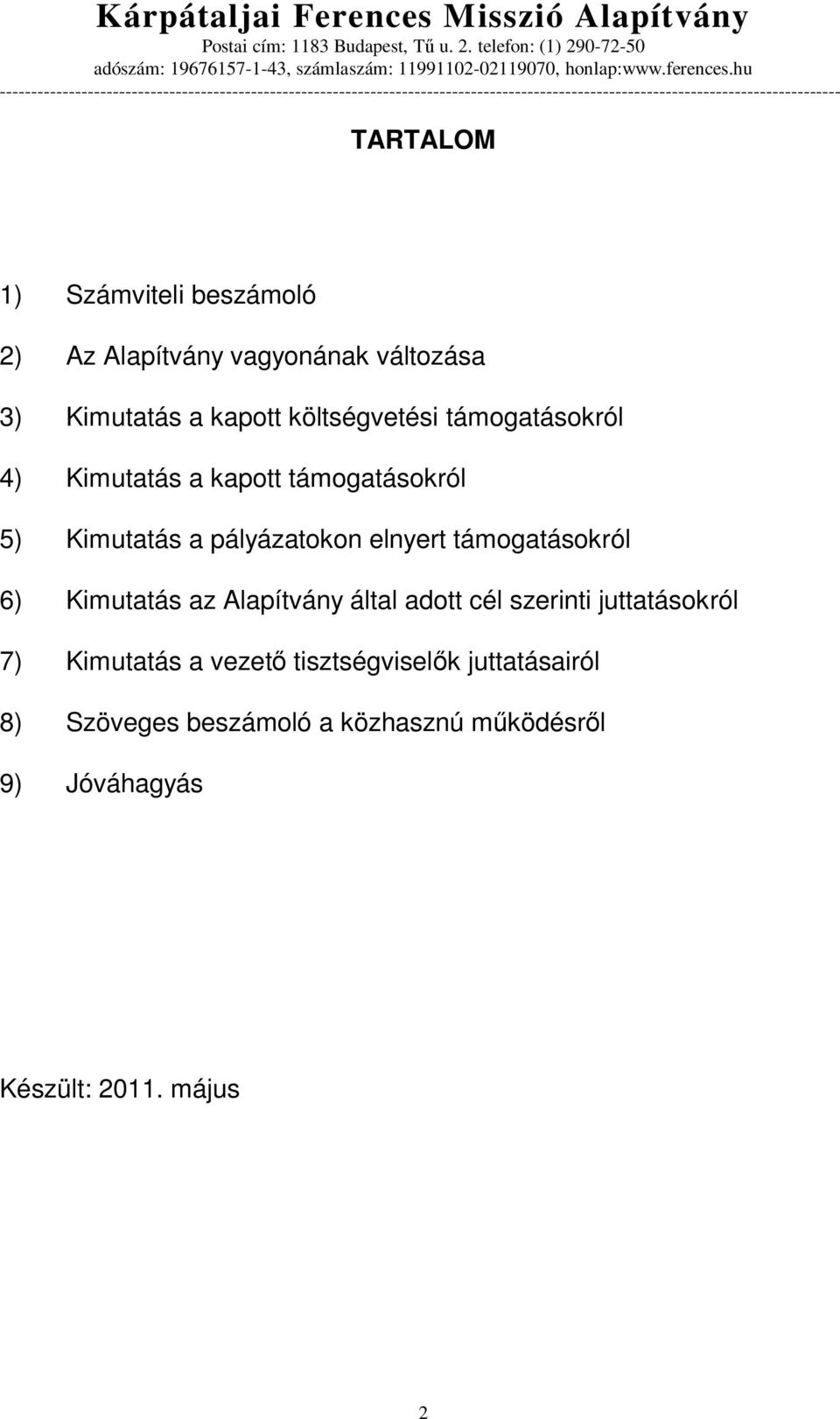 támogatásokról 6) Kimutatás az Alapítvány által adott cél szerinti juttatásokról 7) Kimutatás a vezet