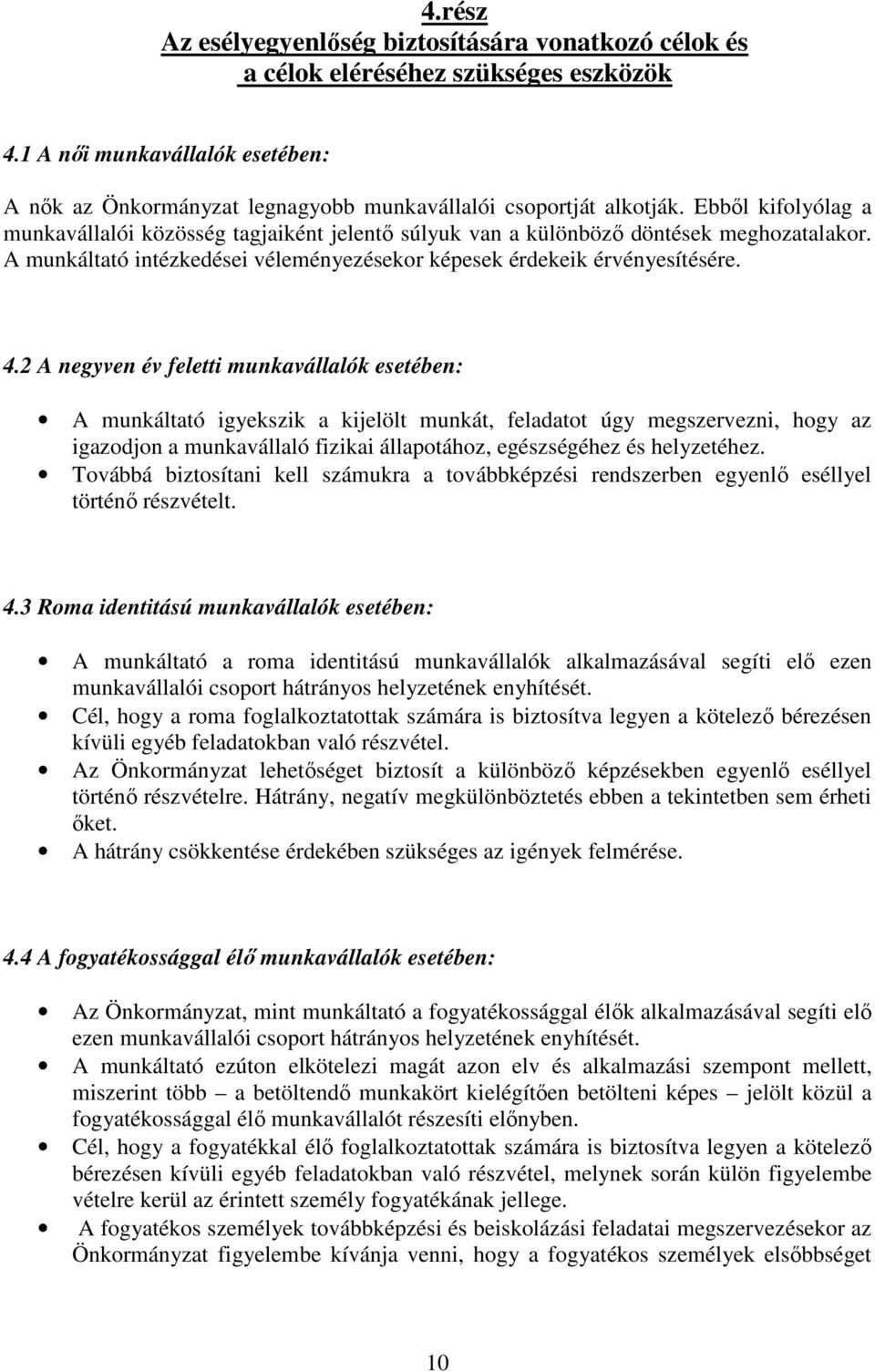 2 A negyven év feletti munkavállalók esetében: A munkáltató igyekszik a kijelölt munkát, feladatot úgy megszervezni, hogy az igazodjon a munkavállaló fizikai állapotához, egészségéhez és helyzetéhez.