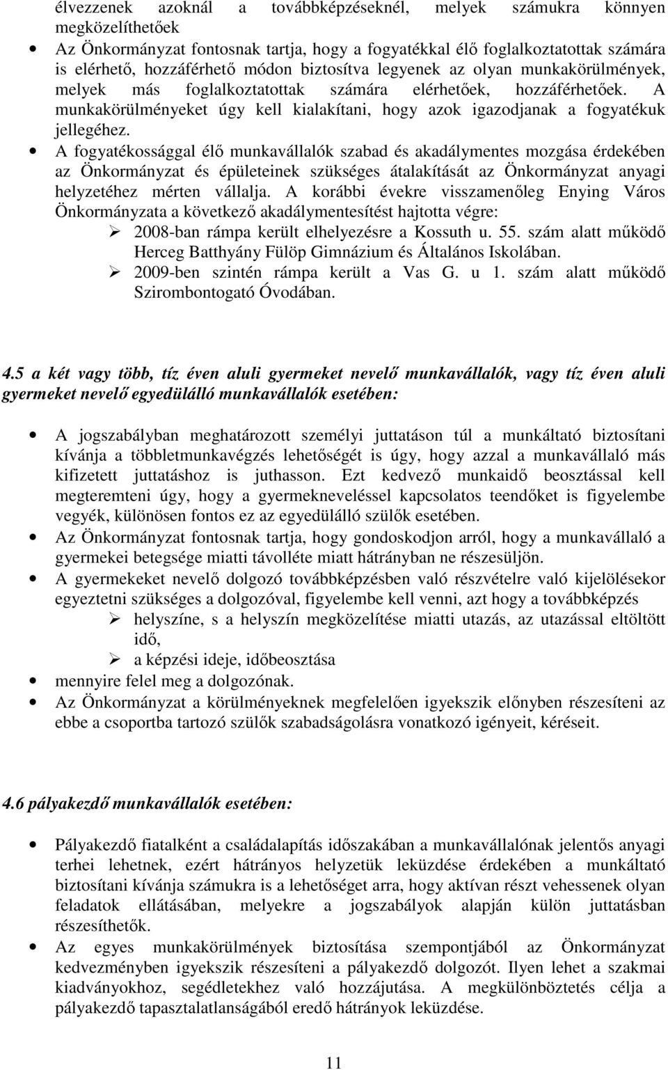 A munkakörülményeket úgy kell kialakítani, hogy azok igazodjanak a fogyatékuk jellegéhez.