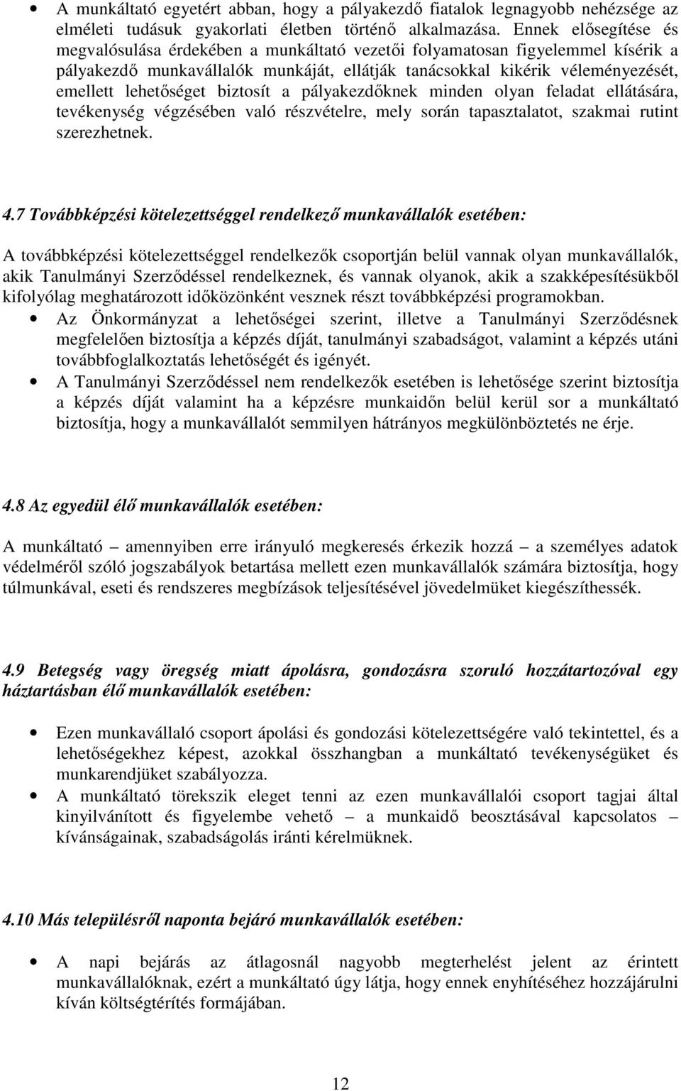 lehetıséget biztosít a pályakezdıknek minden olyan feladat ellátására, tevékenység végzésében való részvételre, mely során tapasztalatot, szakmai rutint szerezhetnek. 4.