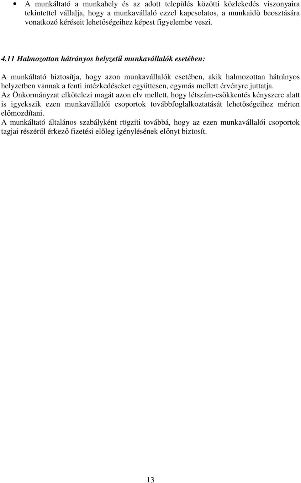 11 Halmozottan hátrányos helyzető munkavállalók esetében: A munkáltató biztosítja, hogy azon munkavállalók esetében, akik halmozottan hátrányos helyzetben vannak a fenti intézkedéseket együttesen,