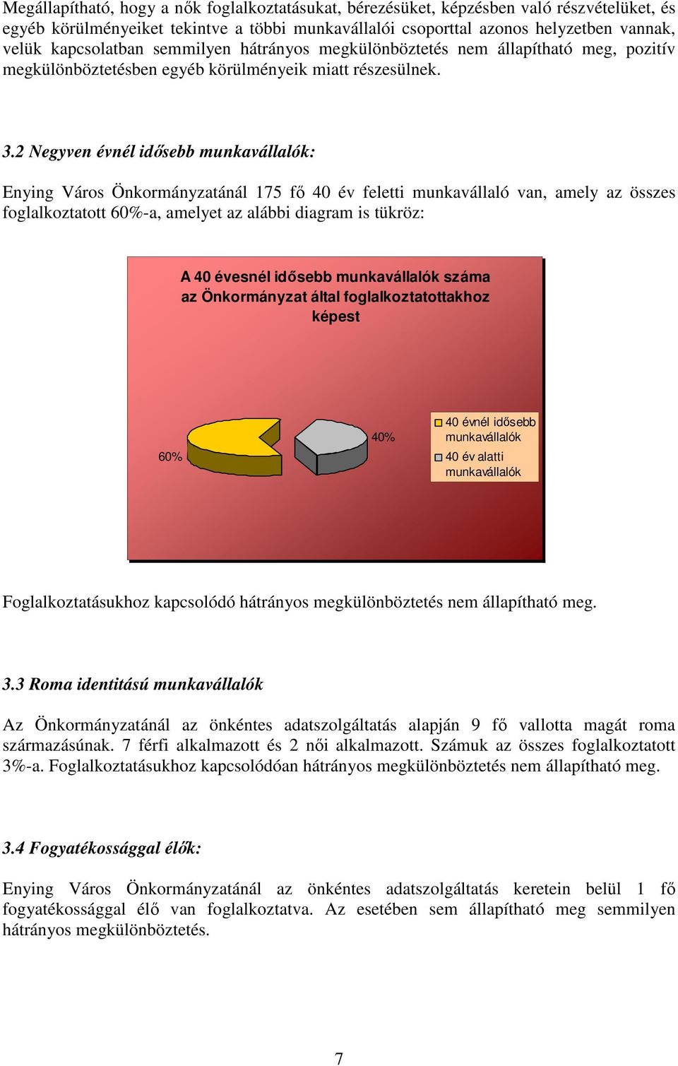 2 Negyven évnél idısebb munkavállalók: Enying Város Önkormányzatánál 175 fı 40 év feletti munkavállaló van, amely az összes foglalkoztatott 60%-a, amelyet az alábbi diagram is tükröz: A 40 évesnél