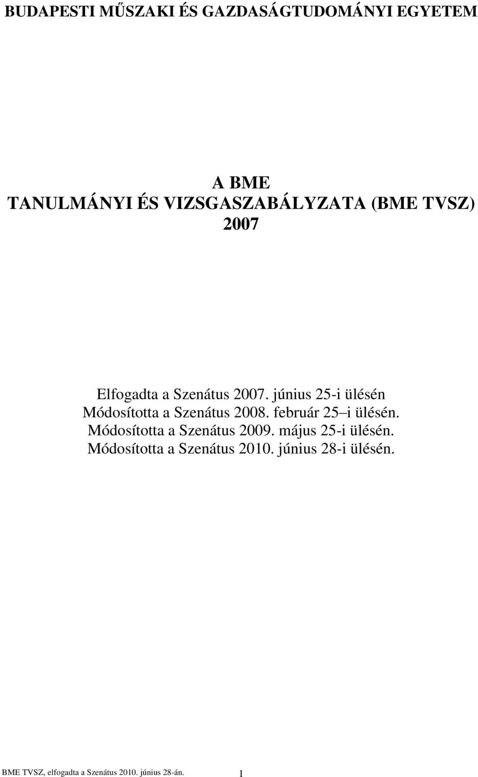 június 25-i ülésén Módosította a Szenátus 2008. február 25 i ülésén.