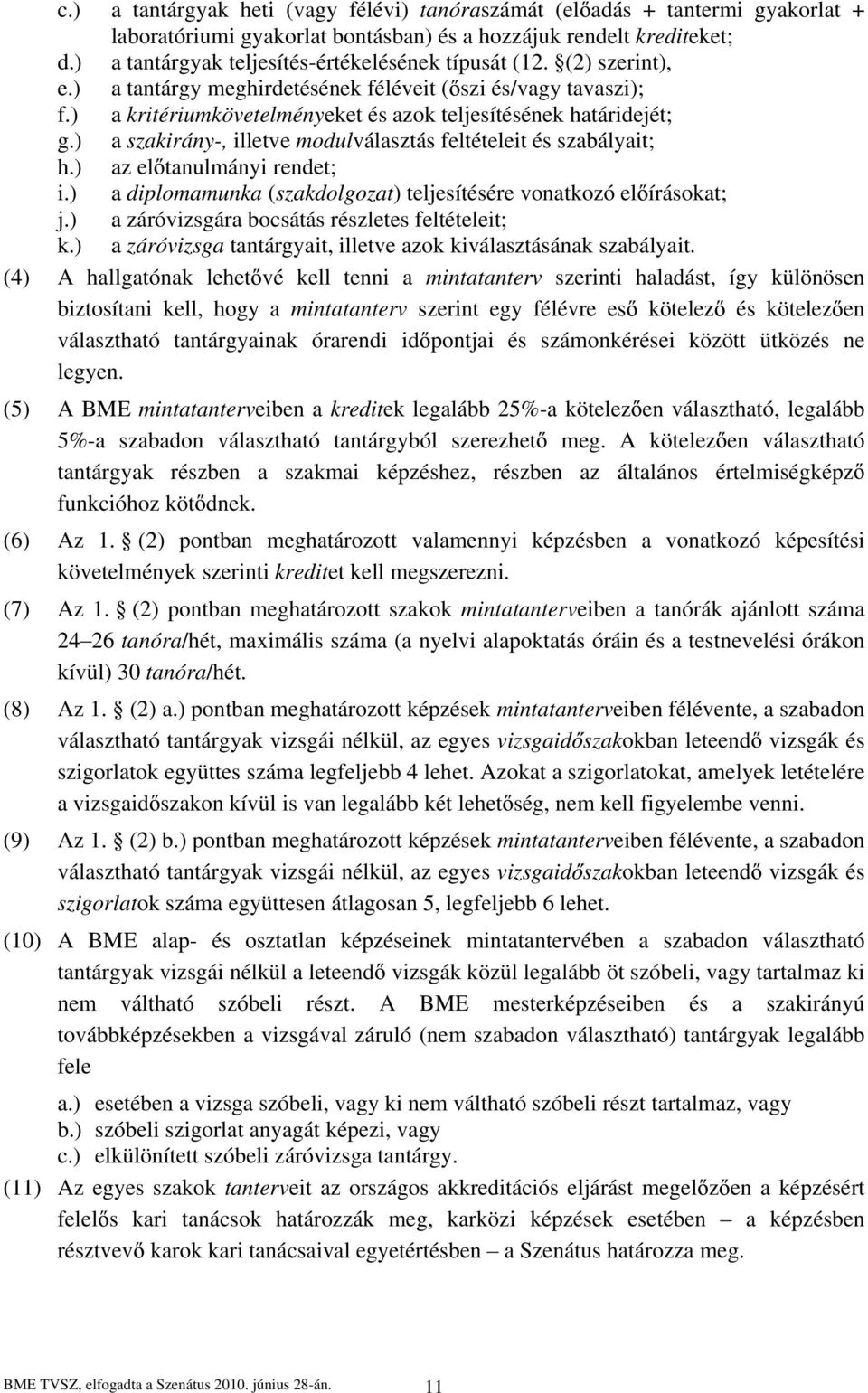 ) a szakirány-, illetve modulválasztás feltételeit és szabályait; h.) az el tanulmányi rendet; i.) a diplomamunka (szakdolgozat) teljesítésére vonatkozó el írásokat; j.