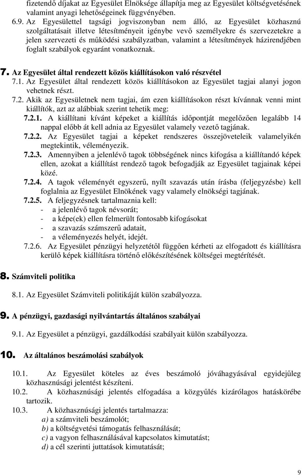 valamint a létesítmények házirendjében foglalt szabályok egyaránt vonatkoznak. 7. Az Egyesület által rendezett közös kiállításokon való részvétel 7.1.