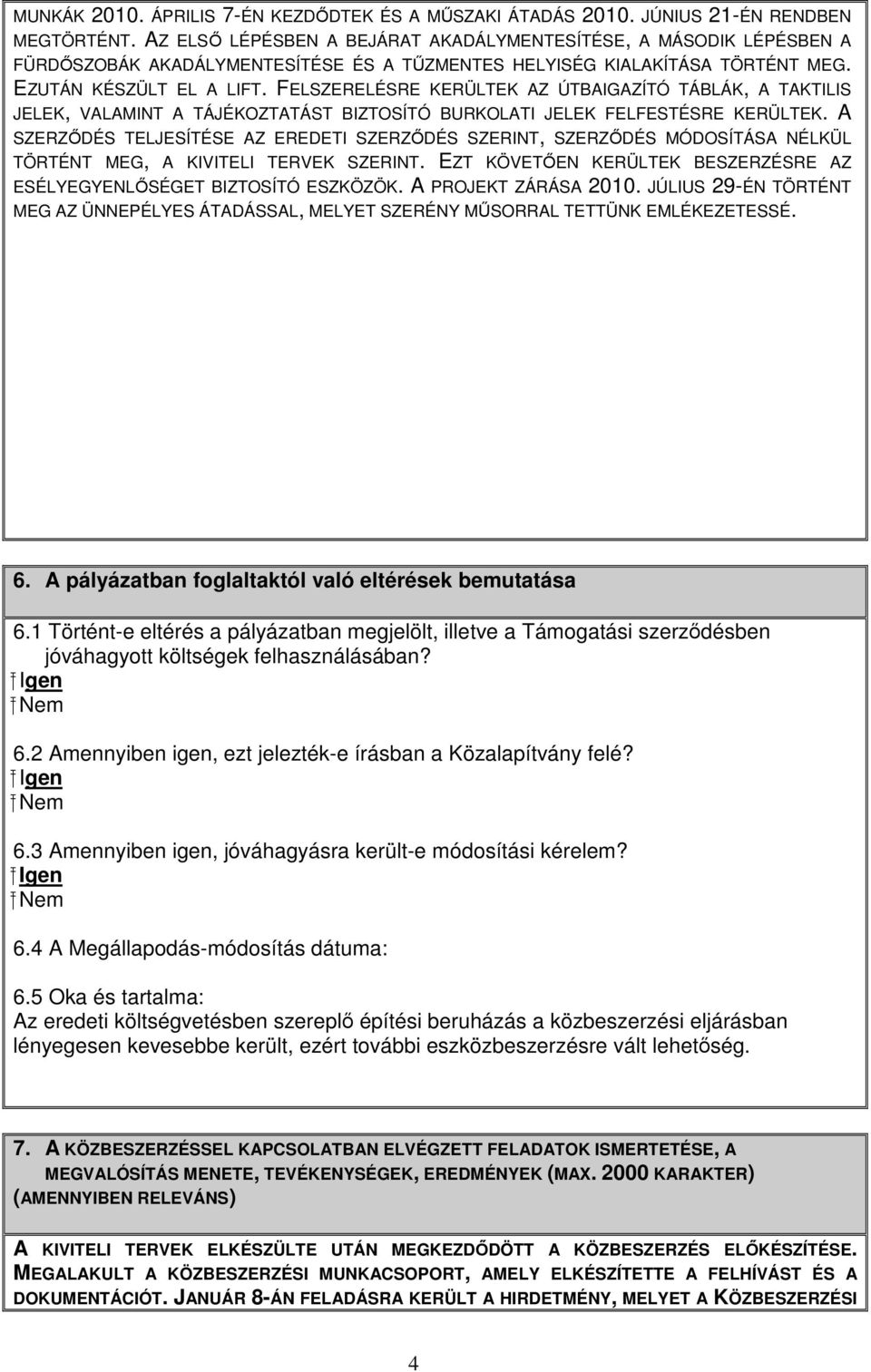 FELSZERELÉSRE KERÜLTEK AZ ÚTBAIGAZÍTÓ TÁBLÁK, A TAKTILIS JELEK, VALAMINT A TÁJÉKOZTATÁST BIZTOSÍTÓ BURKOLATI JELEK FELFESTÉSRE KERÜLTEK.