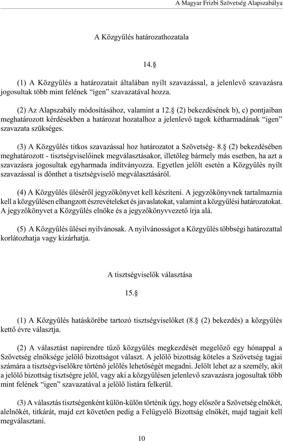 (3) A Közgyûlés titkos szavazással hoz határozatot a Szövetség- 8.