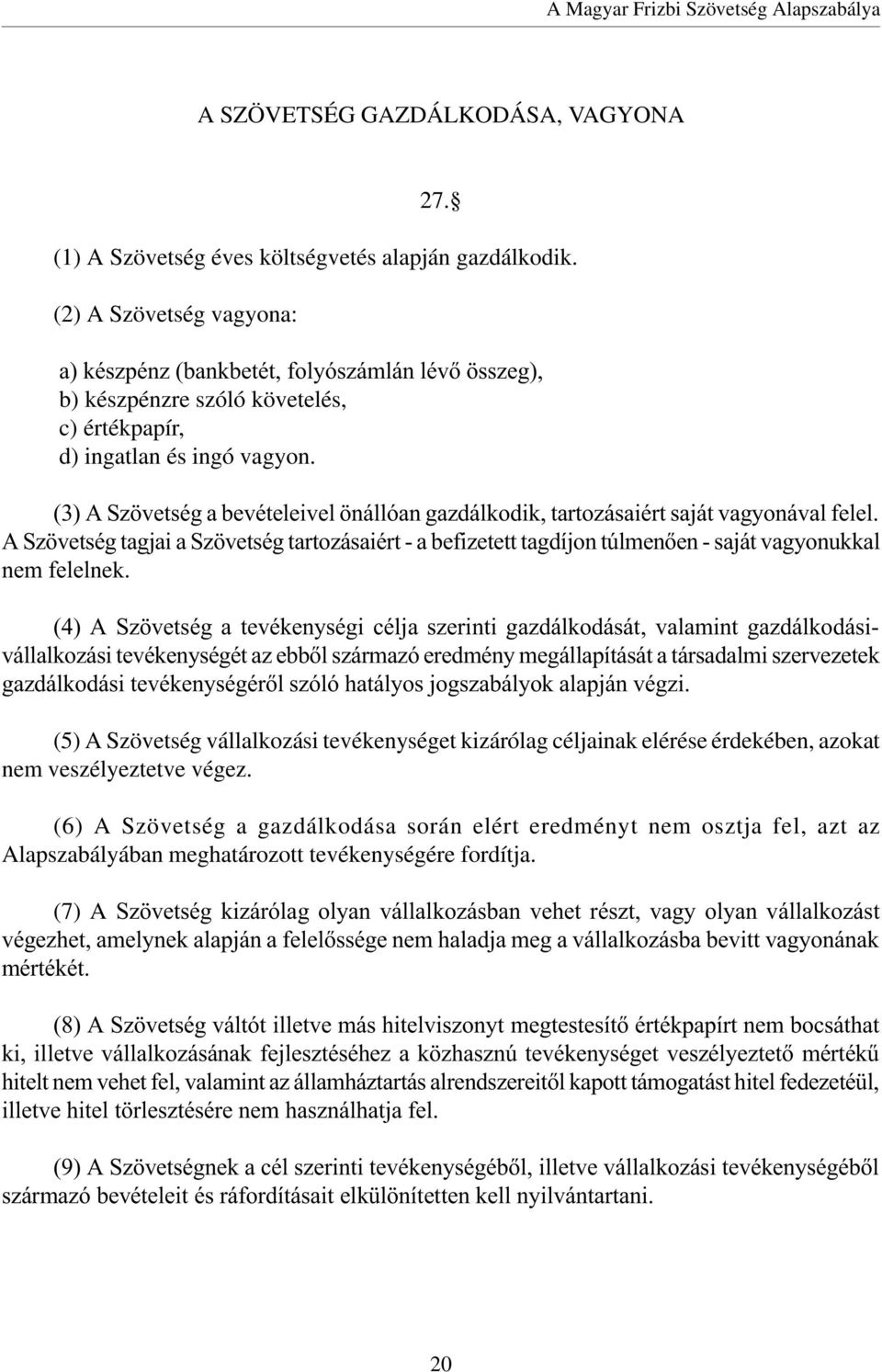 (3) A Szövetség a bevételeivel önállóan gazdálkodik, tartozásaiért saját vagyonával felel.