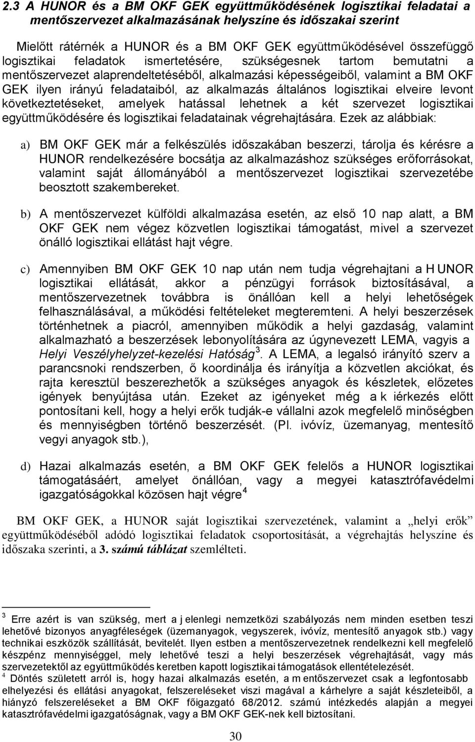 alkalmazás általános logisztikai elveire levont következtetéseket, amelyek hatással lehetnek a két szervezet logisztikai együttműködésére és logisztikai feladatainak végrehajtására.