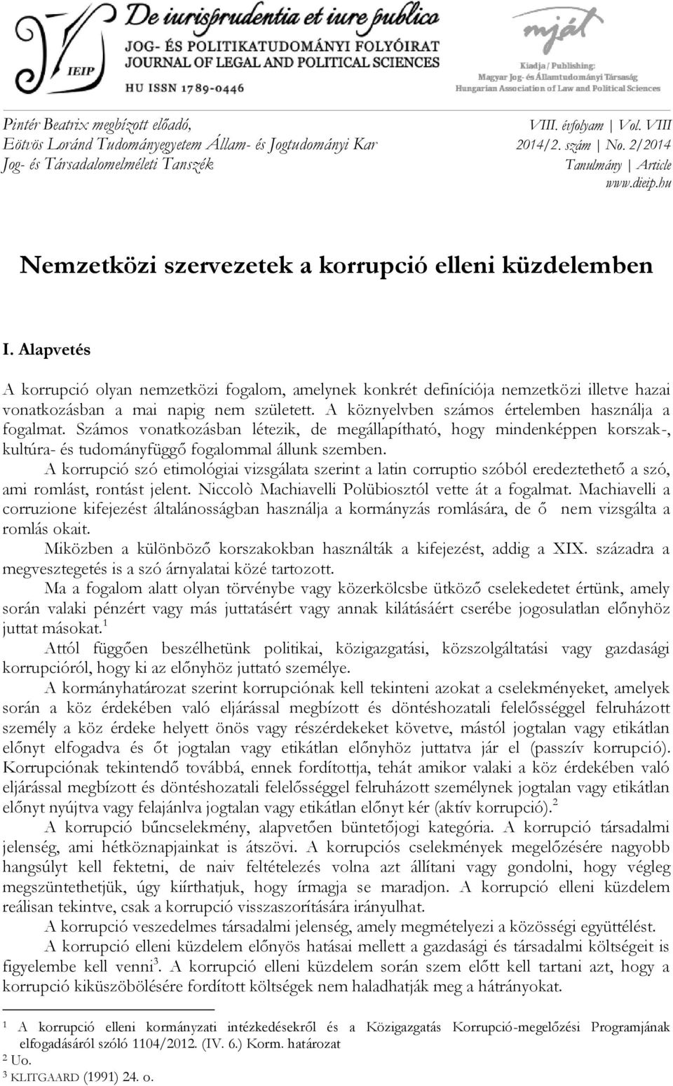 A köznyelvben számos értelemben használja a fogalmat. Számos vonatkozásban létezik, de megállapítható, hogy mindenképpen korszak-, kultúra- és tudományfüggő fogalommal állunk szemben.