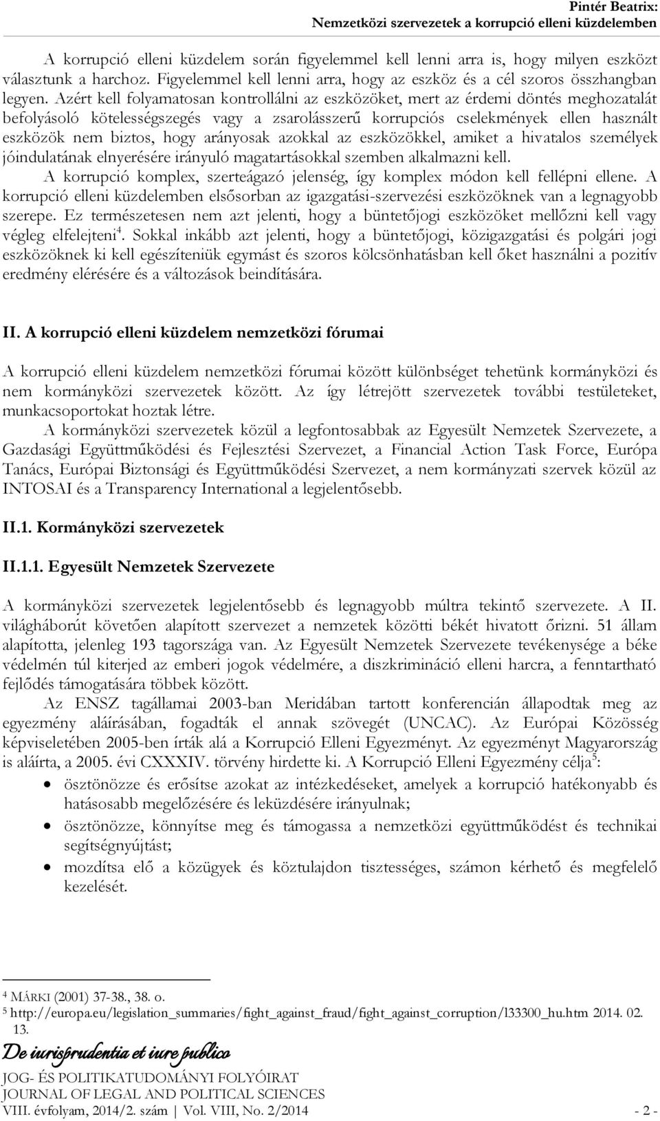 hogy arányosak azokkal az eszközökkel, amiket a hivatalos személyek jóindulatának elnyerésére irányuló magatartásokkal szemben alkalmazni kell.