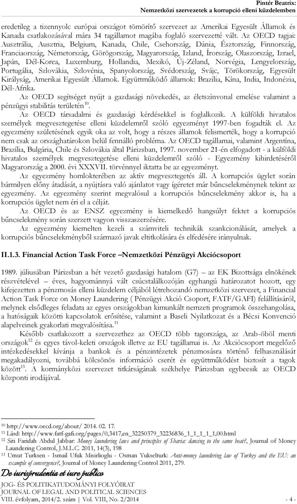 Japán, Dél-Korea, Luxemburg, Hollandia, Mexikó, Új-Zéland, Norvégia, Lengyelország, Portugália, Szlovákia, Szlovénia, Spanyolország, Svédország, Svájc, Törökország, Egyesült Királyság, Amerikai