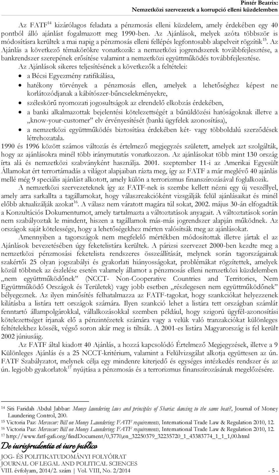 Az Ajánlás a következő témakörökre vonatkozik: a nemzetközi jogrendszerek továbbfejlesztése, a bankrendszer szerepének erősítése valamint a nemzetközi együttműködés továbbfejlesztése.