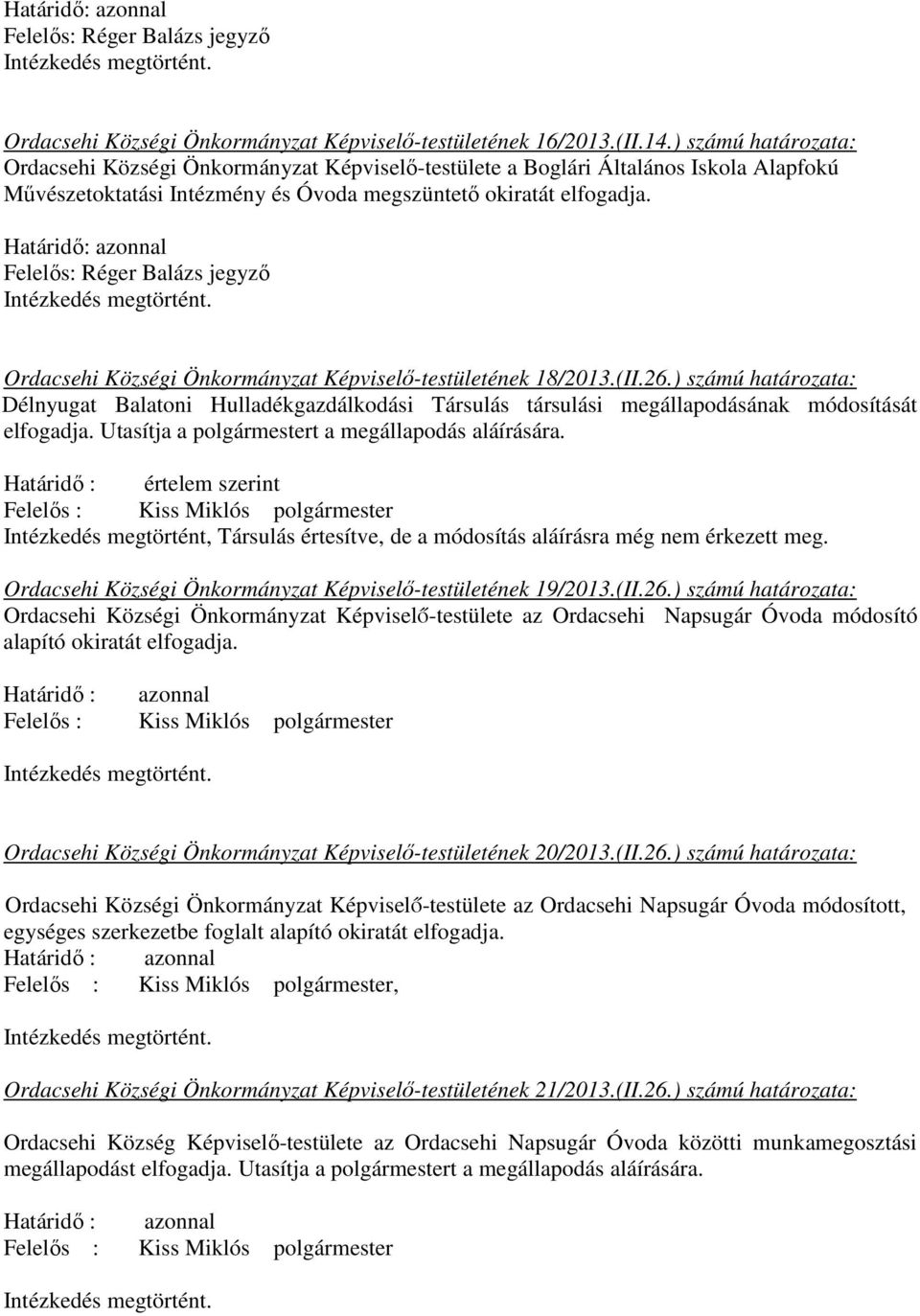 Határidő: azonnal Felelős: Réger Balázs jegyző Intézkedés megtörtént. Ordacsehi Községi Önkormányzat Képviselő-testületének 18/2013.(II.26.