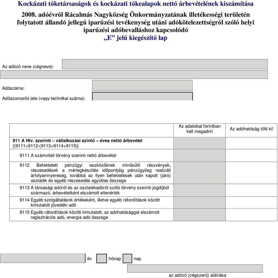 részesedések a mérlegkészítés id pontjáig pénzügyileg realizált árfolyamnyereség, továbbá az ilyen befektetések után kapott (járó) osztalék és egyéb részesedés együttes összege 9113 A társasági