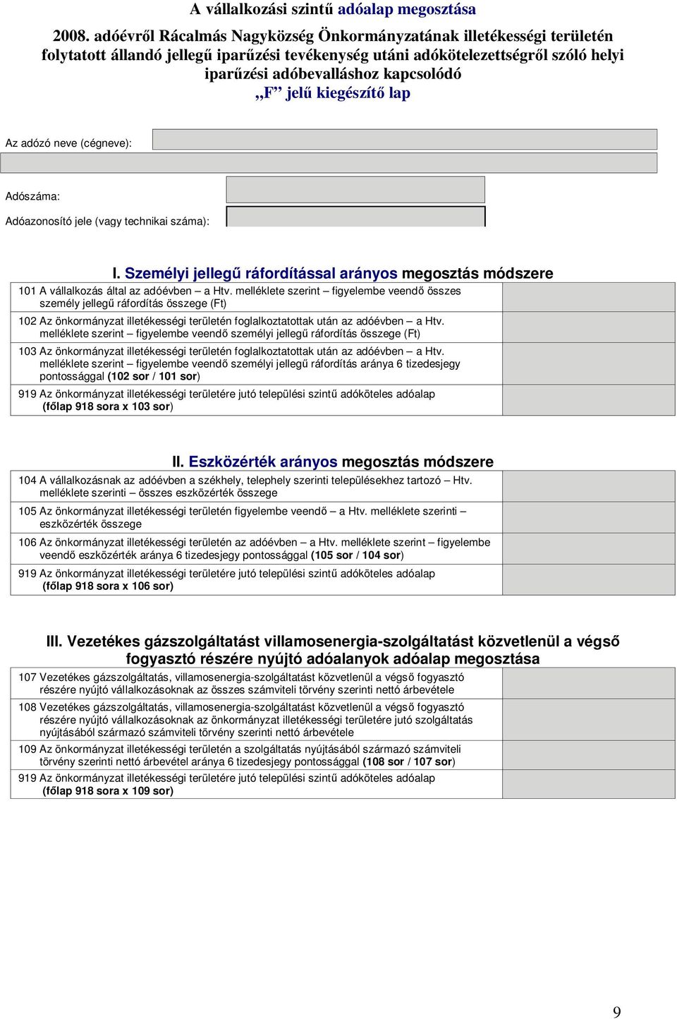 melléklete szerint figyelembe veend személyi jelleg ráfordítás összege (Ft) 103 Az önkormányzat illetékességi területén foglalkoztatottak után az adóévben a Htv.