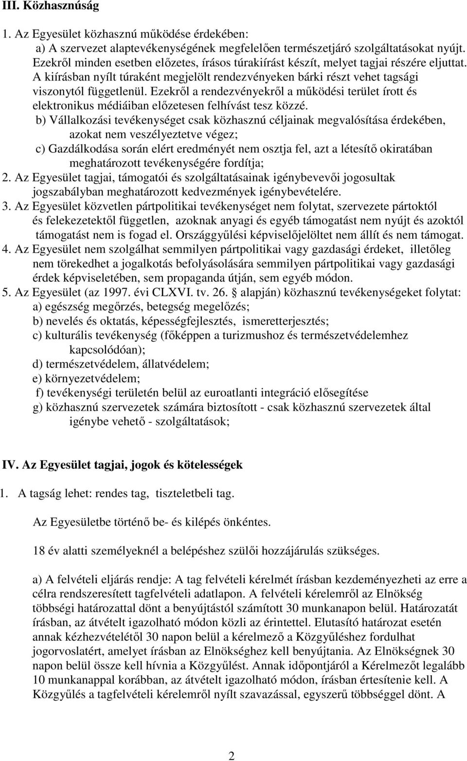 Ezekrıl a rendezvényekrıl a mőködési terület írott és elektronikus médiáiban elızetesen felhívást tesz közzé.