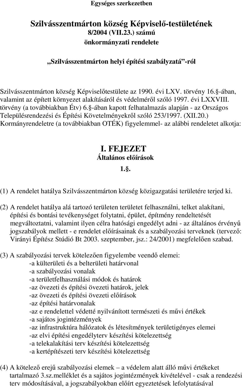 -ában, valamint az épített környezet alakításáról és védelméről szóló 1997. évi LXXVIII. törvény (a továbbiakban Étv) 6.