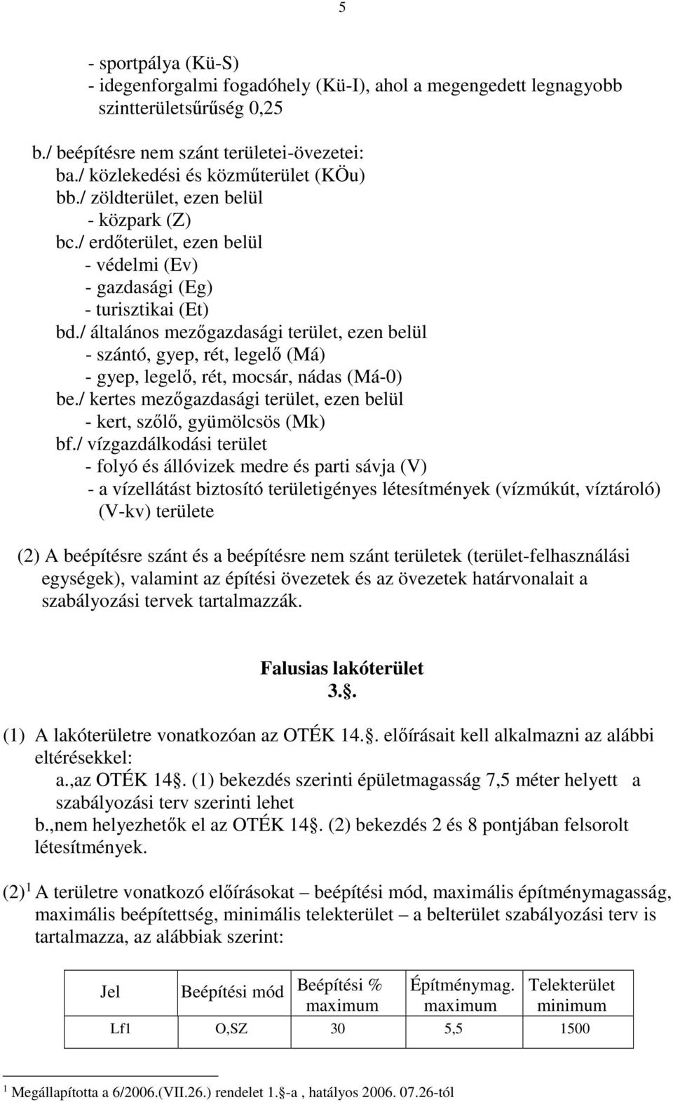 / általános mezőgazdasági terület, ezen belül - szántó, gyep, rét, legelő (Má) - gyep, legelő, rét, mocsár, nádas (Má-0) be.