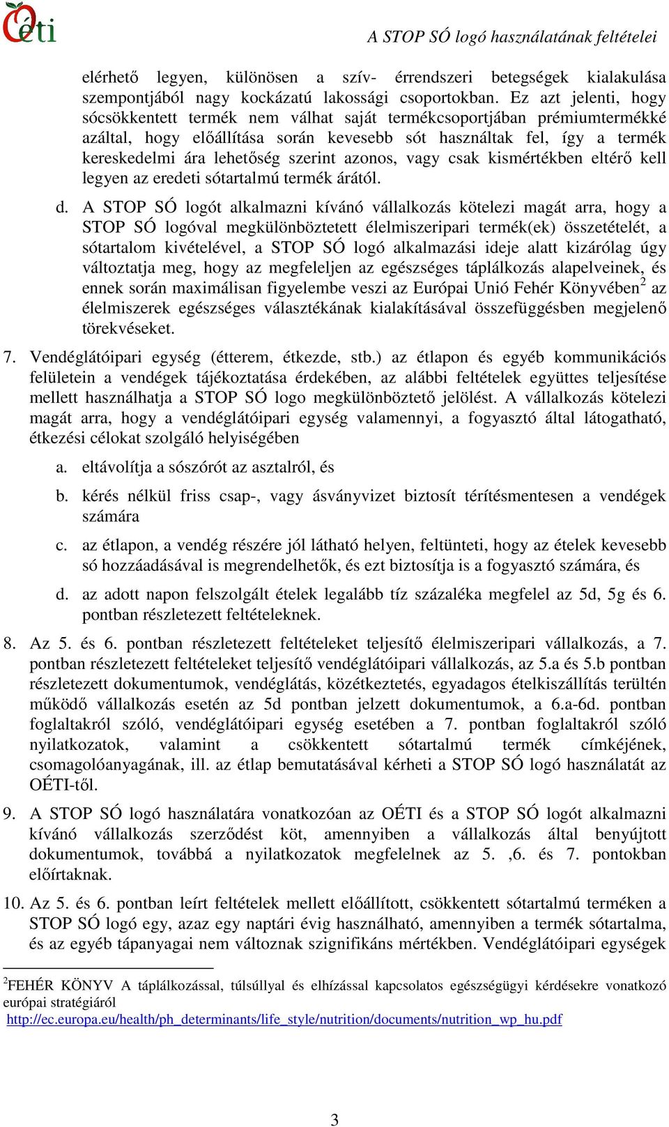 szerint azonos, vagy csak kismértékben eltérı kell legyen az eredeti sótartalmú termék árától. d.