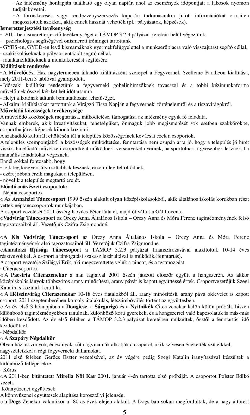 Ismeretterjesztési tevékenység - 2011-ben ismeretterjesztő tevékenységet a TÁMOP 3.2.3 pályázat keretein belül végeztünk.