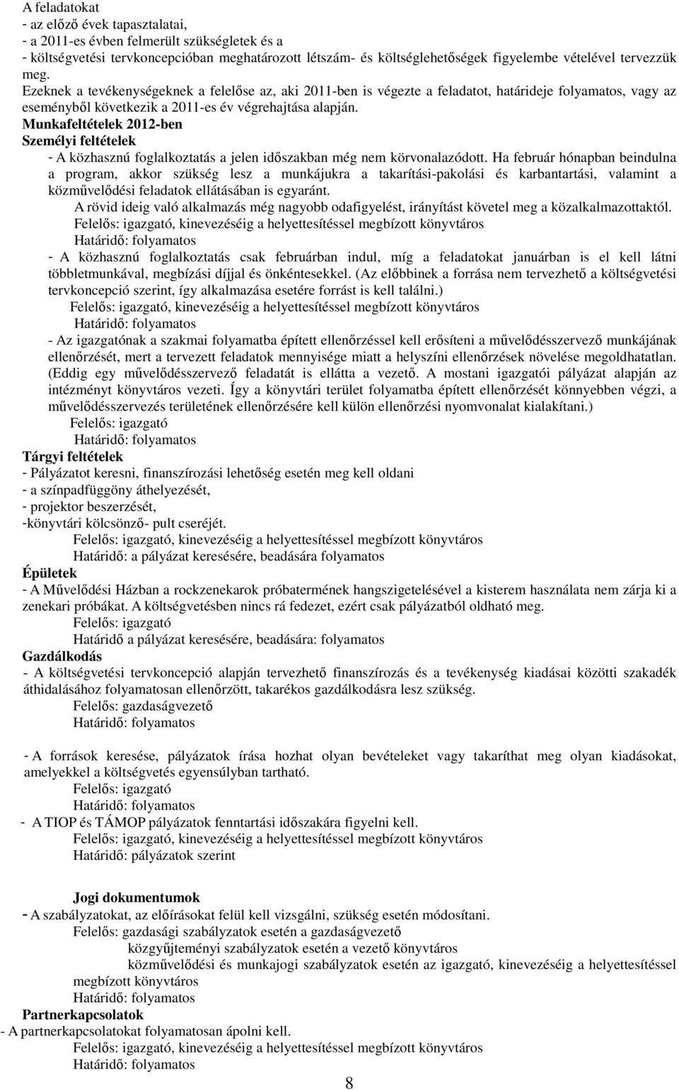 Munkafeltételek 2012-ben Személyi feltételek - A közhasznú foglalkoztatás a jelen időszakban még nem körvonalazódott.