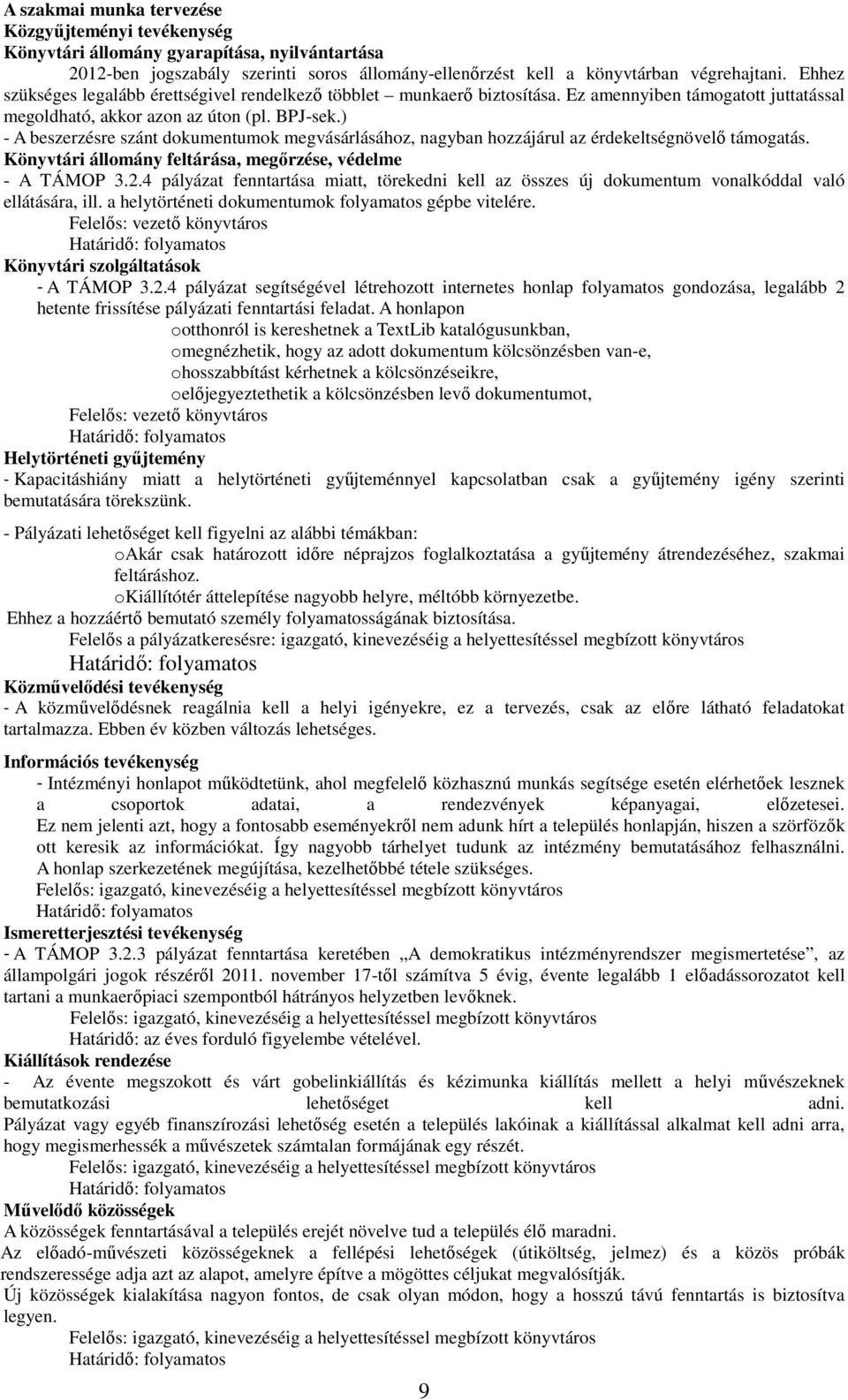 ) - A beszerzésre szánt dokumentumok megvásárlásához, nagyban hozzájárul az érdekeltségnövelő támogatás. Könyvtári állomány feltárása, megőrzése, védelme - A TÁMOP 3.2.