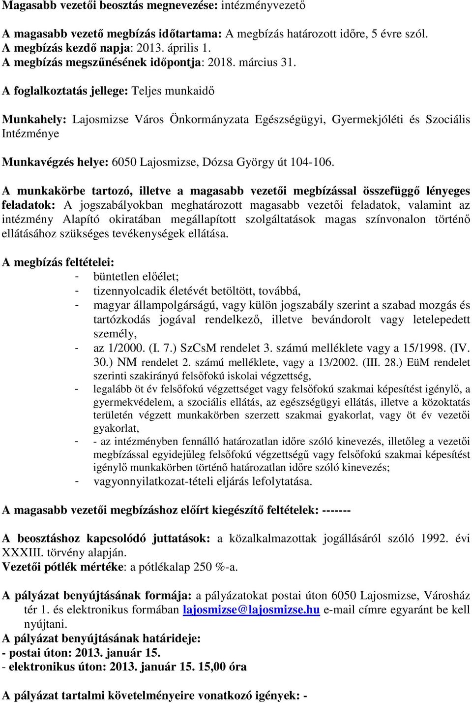 A foglalkoztatás jellege: Teljes munkaidı Munkahely: Lajosmizse Város Önkormányzata Egészségügyi, Gyermekjóléti és Szociális Intézménye Munkavégzés helye: 6050 Lajosmizse, Dózsa György út 104-106.