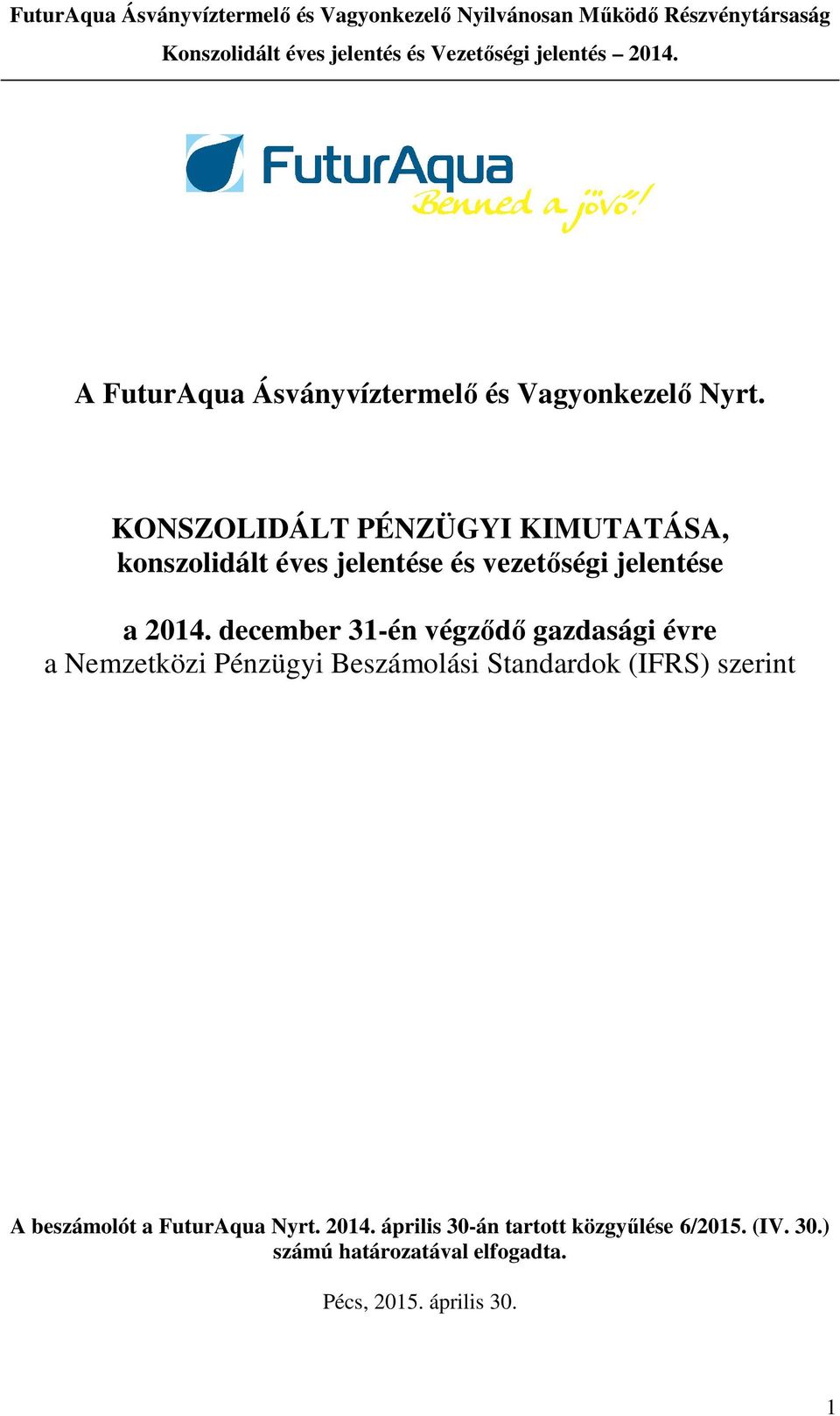 december 31-én végződő gazdasági évre a Nemzetközi Pénzügyi Beszámolási Standardok (IFRS)