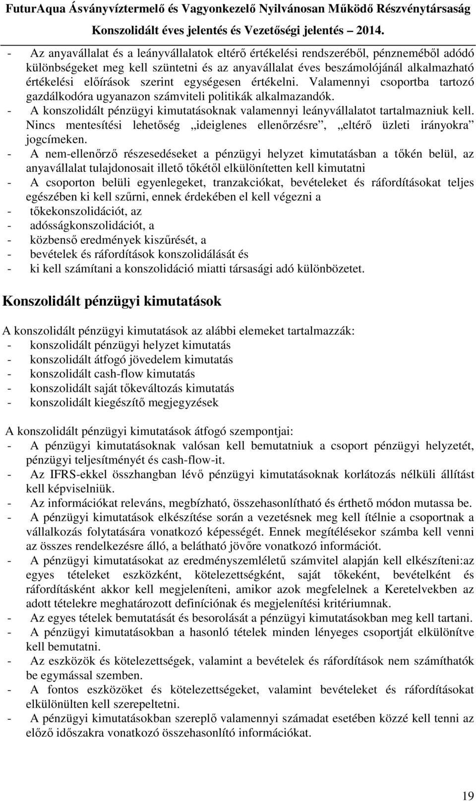 - A konszolidált pénzügyi kimutatásoknak valamennyi leányvállalatot tartalmazniuk kell. Nincs mentesítési lehetőség ideiglenes ellenőrzésre, eltérő üzleti irányokra jogcímeken.