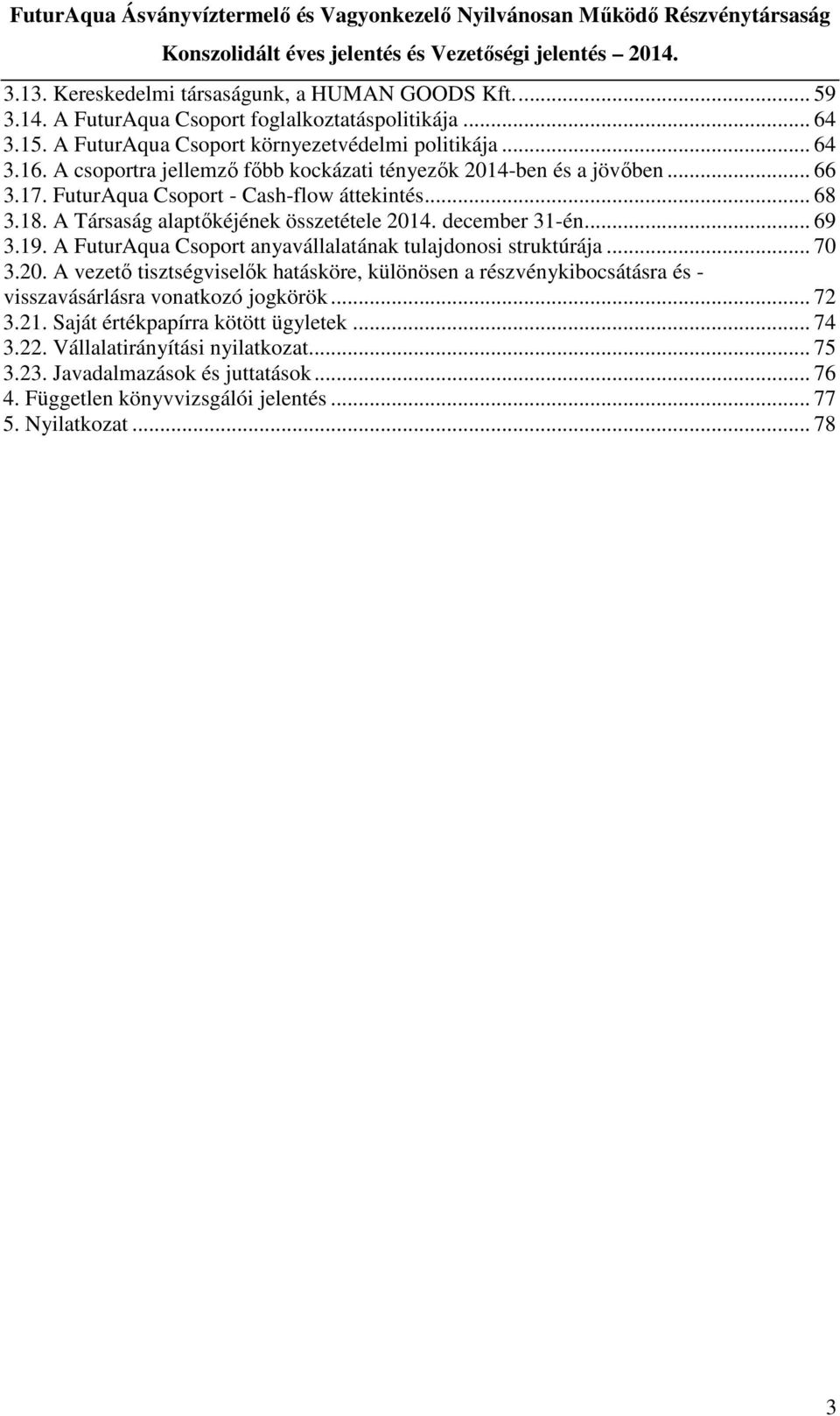 .. 69 3.19. A FuturAqua Csoport anyavállalatának tulajdonosi struktúrája... 70 3.20.